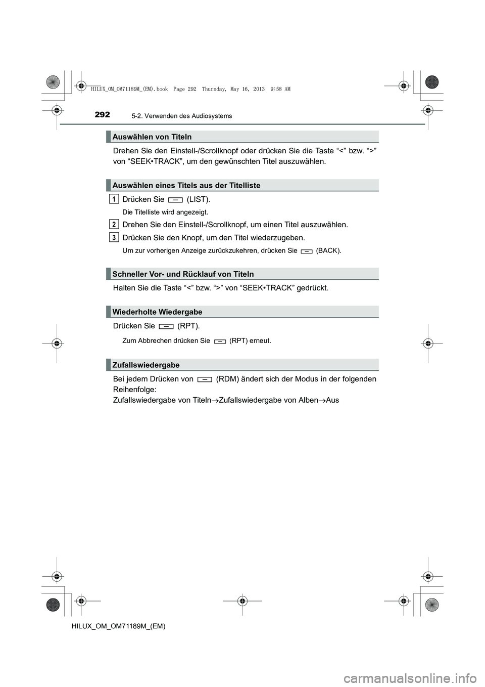 TOYOTA HILUX 2014  Betriebsanleitungen (in German) 2925-2. Verwenden des Audiosystems
HILUX_OM_OM71189M_(EM)
Drehen Sie den Einstell-/Scrollknopf oder drücken Sie die Taste “<” bzw. “>”
von “SEEK•TRACK”, um den gewünschten Titel auszuw