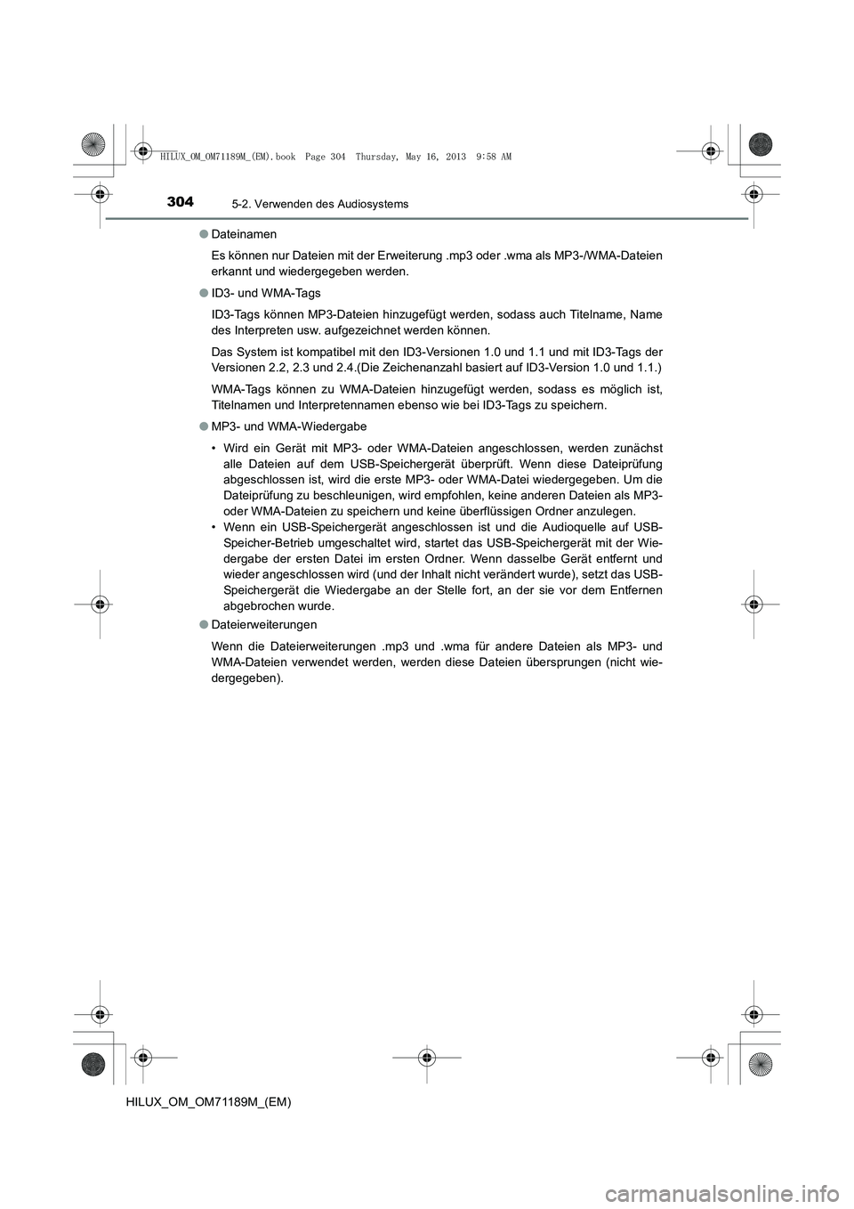 TOYOTA HILUX 2014  Betriebsanleitungen (in German) 3045-2. Verwenden des Audiosystems
HILUX_OM_OM71189M_(EM)●
Dateinamen
Es können nur Dateien mit der Erweiterung .mp3 oder .wma als MP3-/WMA-Dateien
erkannt und wiedergegeben werden.
● ID3- und WM