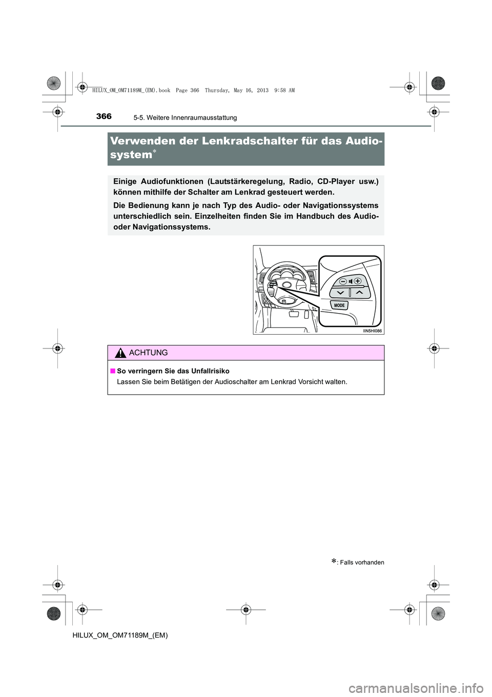 TOYOTA HILUX 2014  Betriebsanleitungen (in German) 3665-5. Weitere Innenraumausstattung
HILUX_OM_OM71189M_(EM)
Verwenden der Lenkradschalter für das Audio-
system
∗
∗: Falls vorhanden
Einige Audiofunktionen (Lautstärkeregelung, Radio, CD-Player 