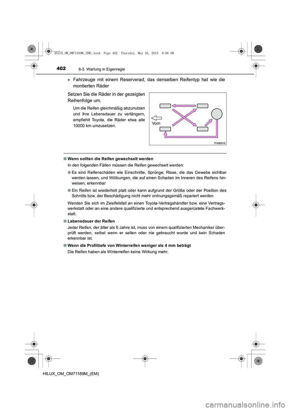 TOYOTA HILUX 2014  Betriebsanleitungen (in German) 4026-3. Wartung in Eigenregie
HILUX_OM_OM71189M_(EM)
�XFahrzeuge mit einem Reserverad, das denselben Reifentyp hat wie die
montierten Räder
Setzen Sie die Räder in der gezeigten
Reihenfolge um.
Um d