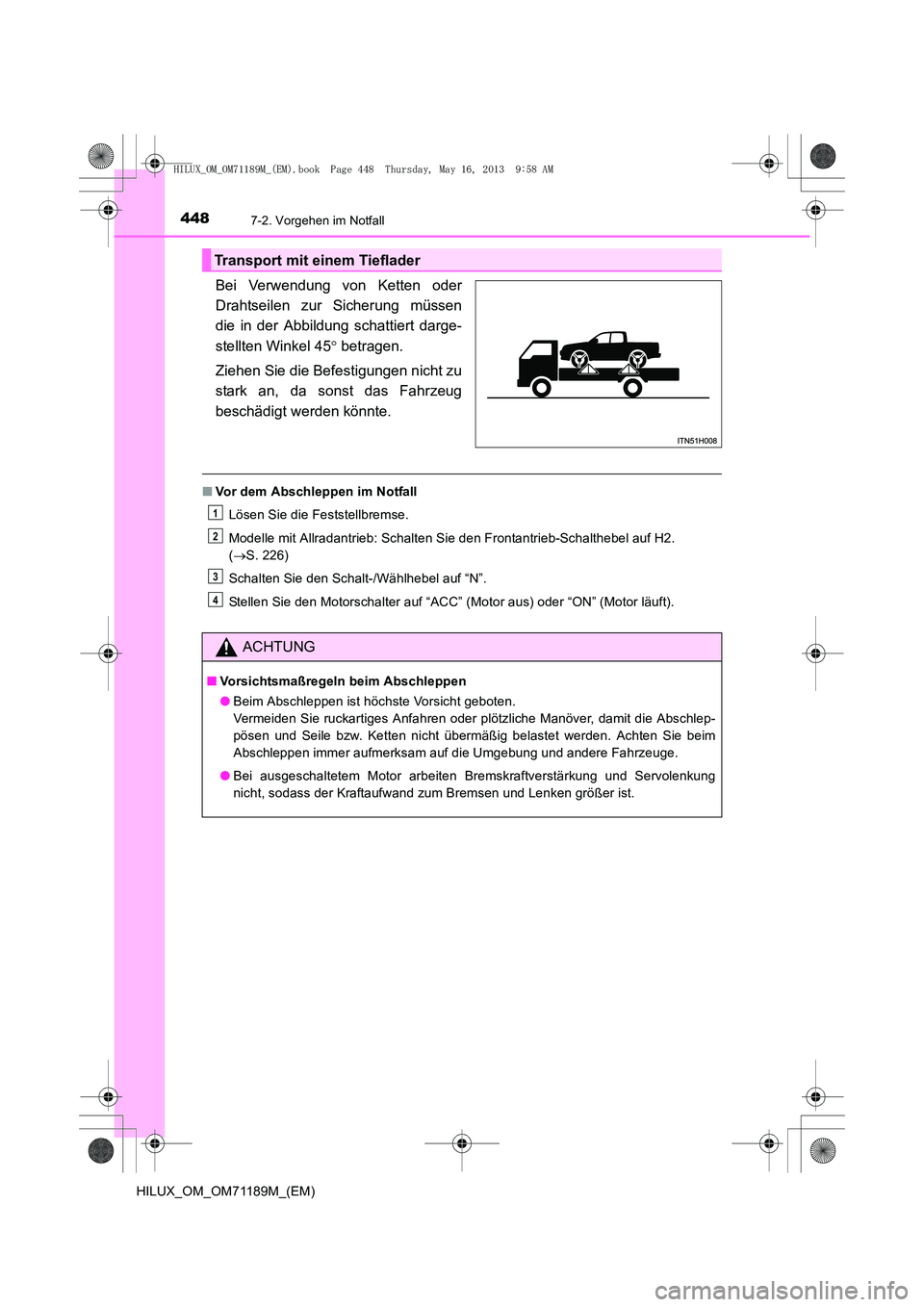 TOYOTA HILUX 2014  Betriebsanleitungen (in German) 4487-2. Vorgehen im Notfall
HILUX_OM_OM71189M_(EM)
Bei Verwendung von Ketten oder
Drahtseilen zur Sicherung müssen
die in der Abbildung schattiert darge-
stellten Winkel 45° betragen.
Ziehen Sie die