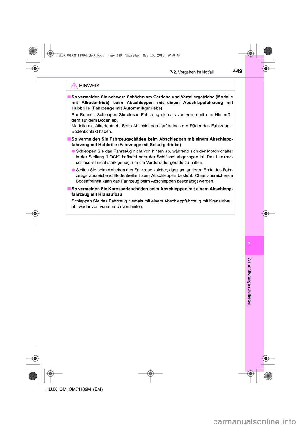 TOYOTA HILUX 2014 Betriebsanleitungen (in German) 4497-2. Vorgehen im Notfall
7
Wenn Störungen auftreten
HILUX_OM_OM71189M_(EM)
HINWEIS
■So vermeiden Sie schwere Schäden am Getriebe und Verteilergetriebe (Modelle
mit Allradantrieb) beim Abschlepp TOYOTA HILUX 2014 Betriebsanleitungen (in German) 4497-2. Vorgehen im Notfall
7
Wenn Störungen auftreten
HILUX_OM_OM71189M_(EM)
HINWEIS
■So vermeiden Sie schwere Schäden am Getriebe und Verteilergetriebe (Modelle
mit Allradantrieb) beim Abschlepp