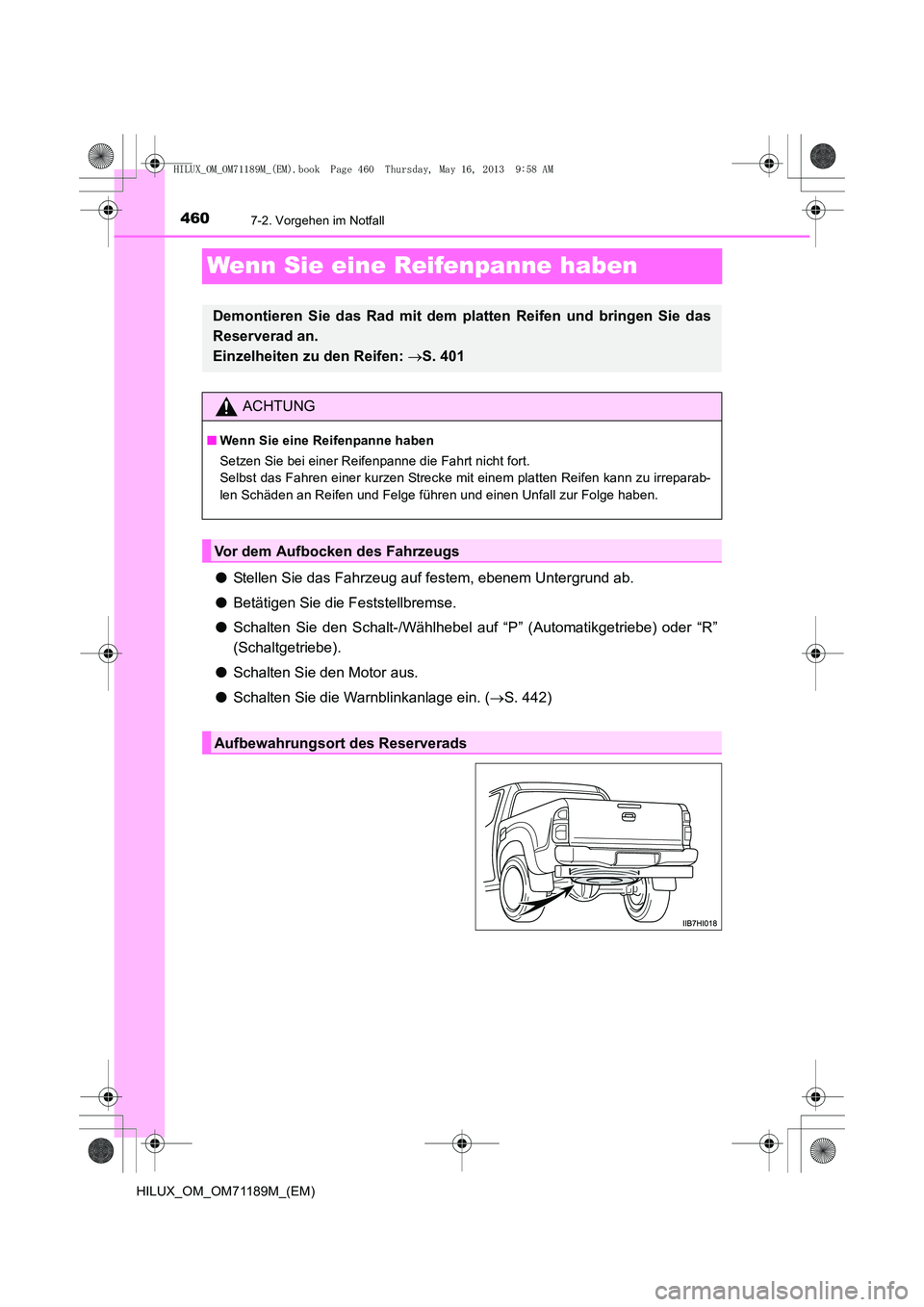 TOYOTA HILUX 2014  Betriebsanleitungen (in German) 4607-2. Vorgehen im Notfall
HILUX_OM_OM71189M_(EM)
Wenn Sie eine Reifenpanne haben
●Stellen Sie das Fahrzeug auf festem, ebenem Untergrund ab.
● Betätigen Sie die Feststellbremse.
● Schalten Si