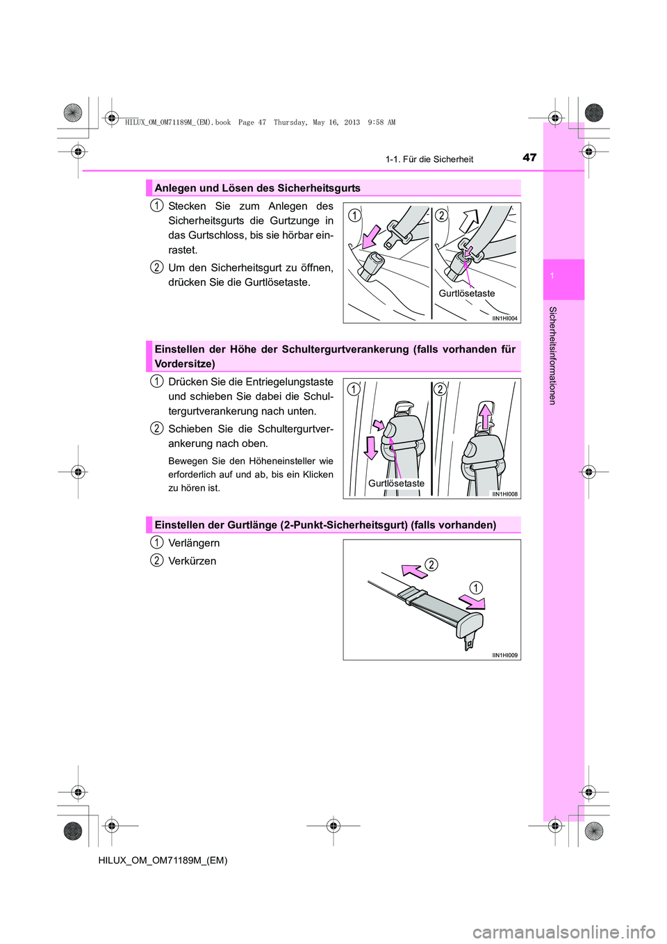 TOYOTA HILUX 2014  Betriebsanleitungen (in German) 471-1. Für die Sicherheit
1
HILUX_OM_OM71189M_(EM)
Sicherheitsinformationen
Stecken Sie zum Anlegen des
Sicherheitsgurts die Gurtzunge in
das Gurtschloss, bis sie hörbar ein-
rastet. 
Um den Sicherh