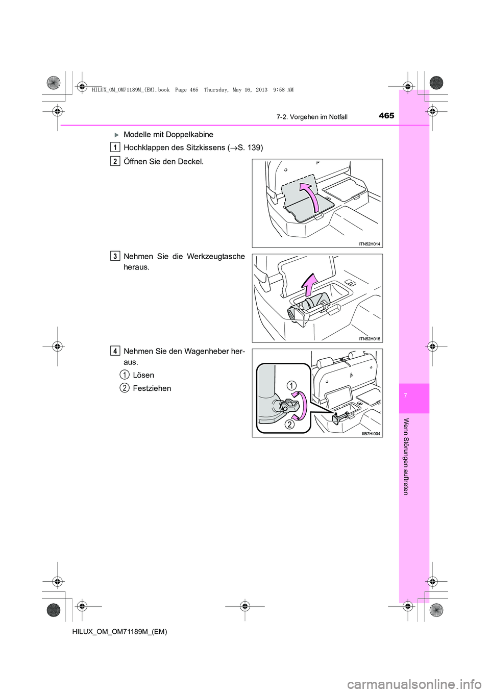 TOYOTA HILUX 2014  Betriebsanleitungen (in German) 4657-2. Vorgehen im Notfall
7
Wenn Störungen auftreten
HILUX_OM_OM71189M_(EM)
�XModelle mit Doppelkabine
Hochklappen des Sitzkissens (→S. 139)
Öffnen Sie den Deckel.
Nehmen Sie die Werkzeugtasche
