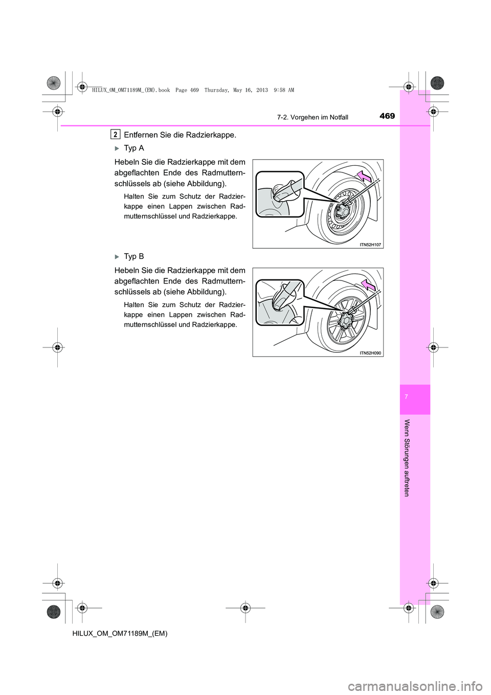TOYOTA HILUX 2014  Betriebsanleitungen (in German) 4697-2. Vorgehen im Notfall
7
Wenn Störungen auftreten
HILUX_OM_OM71189M_(EM)
Entfernen Sie die Radzierkappe.
�XTy p  A
Hebeln Sie die Radzierkappe mit dem
abgeflachten Ende des Radmuttern-
schlüsse
