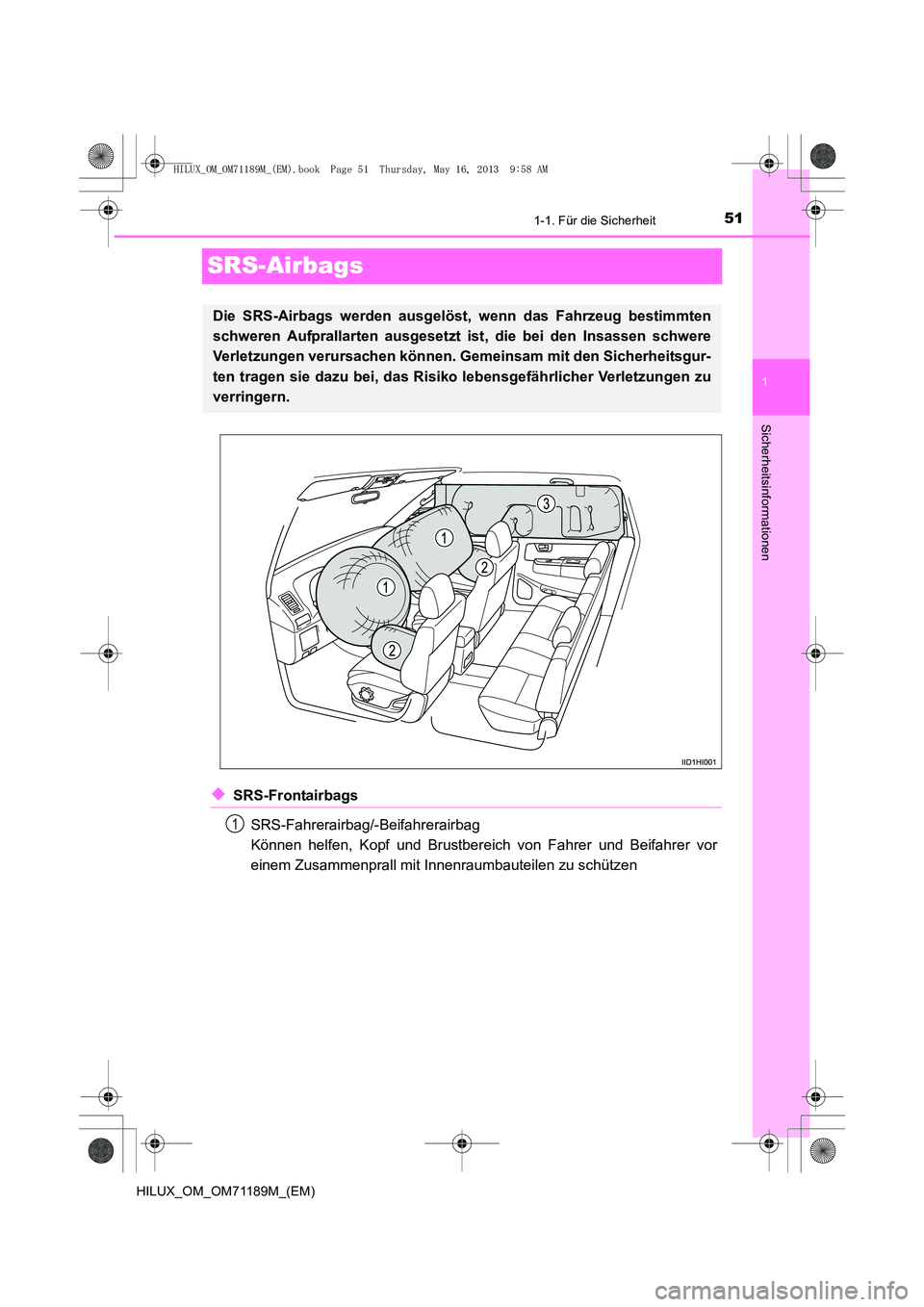 TOYOTA HILUX 2014  Betriebsanleitungen (in German) 511-1. Für die Sicherheit
1
Sicherheitsinformationen
HILUX_OM_OM71189M_(EM)
SRS-Airbags
◆SRS-FrontairbagsSRS-Fahrerairbag/-Beifahrerairbag 
Können helfen, Kopf und Brustbereich von Fahrer und Beif