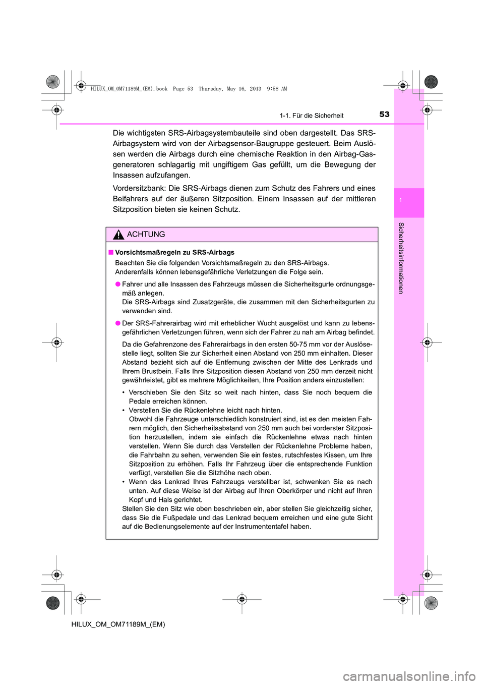 TOYOTA HILUX 2014  Betriebsanleitungen (in German) 531-1. Für die Sicherheit
1
HILUX_OM_OM71189M_(EM)
Sicherheitsinformationen
Die wichtigsten SRS-Airbagsystembauteile sind oben dargestellt. Das SRS-
Airbagsystem wird von der Airbagsensor-Baugruppe g