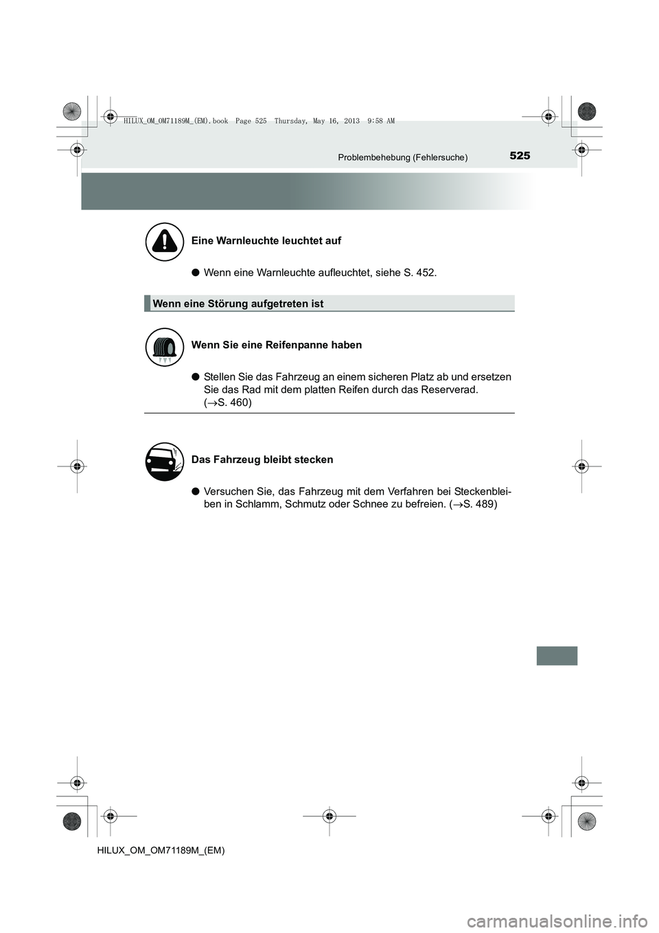 TOYOTA HILUX 2014  Betriebsanleitungen (in German) 525Problembehebung (Fehlersuche)
HILUX_OM_OM71189M_(EM)
●Wenn eine Warnleuchte aufleuchtet, siehe S. 452.
● Stellen Sie das Fahrzeug an einem sicheren Platz ab und ersetzen
Sie das Rad mit dem pla