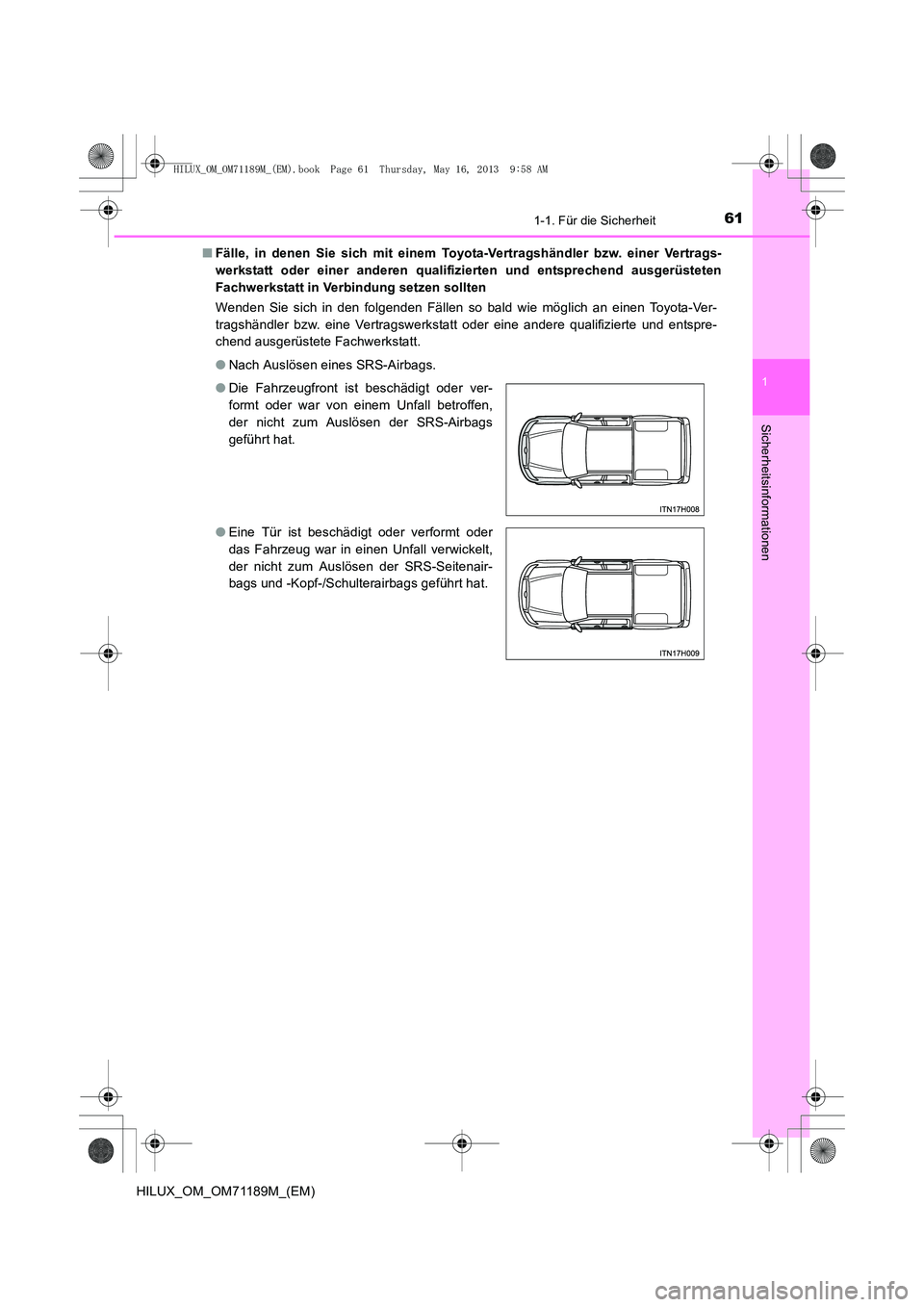 TOYOTA HILUX 2014  Betriebsanleitungen (in German) 611-1. Für die Sicherheit
1
HILUX_OM_OM71189M_(EM)
Sicherheitsinformationen
■Fälle, in denen Sie sich mit einem Toyota-Vertragshändler bzw. einer Vertrags-
werkstatt oder einer anderen qualifizie