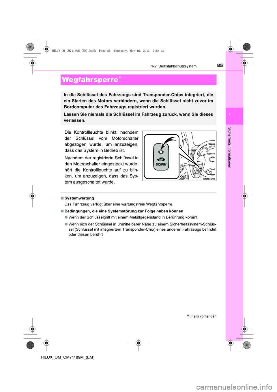 TOYOTA HILUX 2014 Betriebsanleitungen (in German) 85
1
1-2. Diebstahlschutzsystem
HILUX_OM_OM71189M_(EM)
Sicherheitsinformationen
Wegfahrsperre∗
Die Kontrollleuchte blinkt, nachdem
der Schlüssel vom Motorschalter
abgezogen wurde, um anzuzeigen,
da TOYOTA HILUX 2014 Betriebsanleitungen (in German) 85
1
1-2. Diebstahlschutzsystem
HILUX_OM_OM71189M_(EM)
Sicherheitsinformationen
Wegfahrsperre∗
Die Kontrollleuchte blinkt, nachdem
der Schlüssel vom Motorschalter
abgezogen wurde, um anzuzeigen,
da