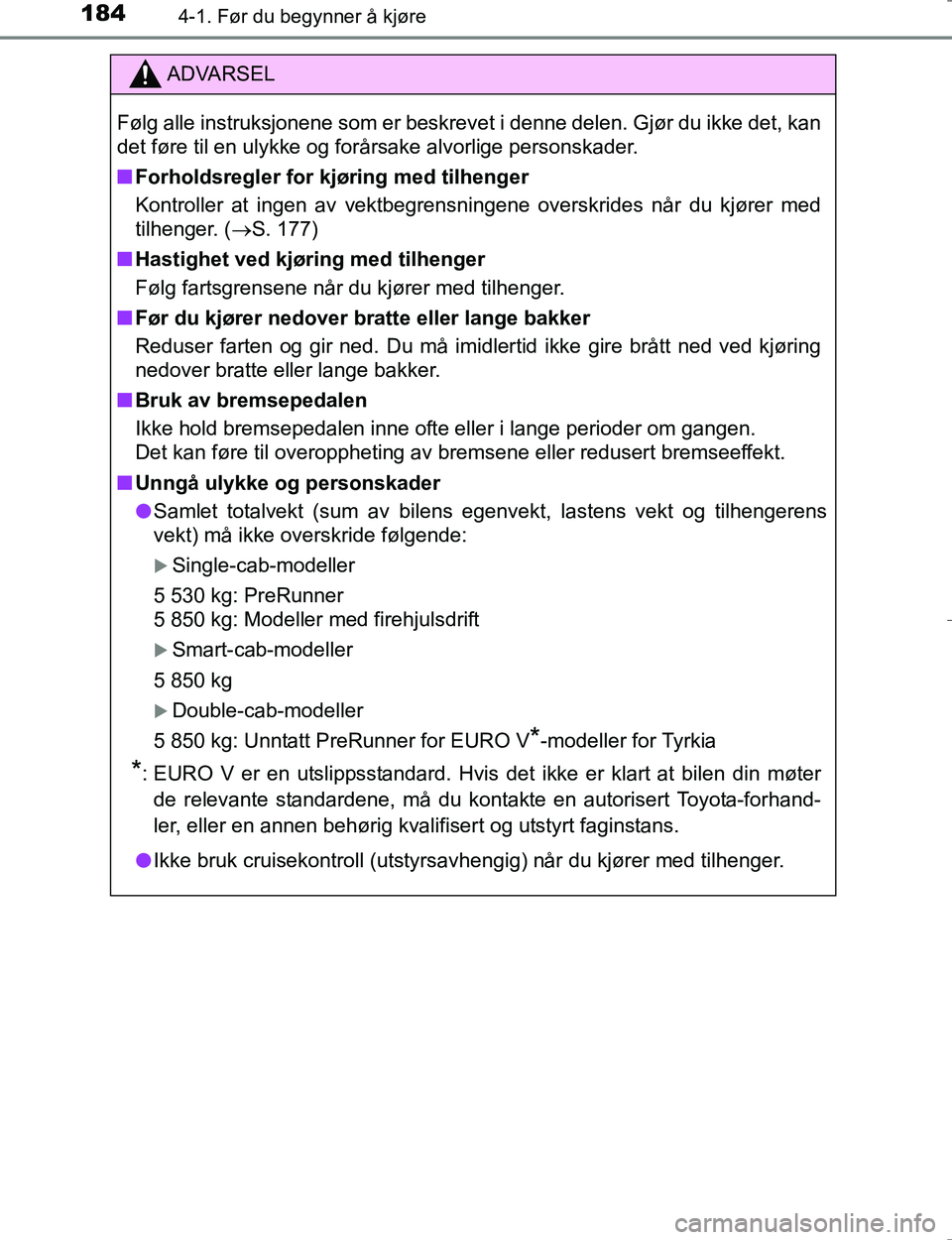 TOYOTA HILUX 2016 Instruksjoner for bruk (in Norwegian) 1844-1. Før du begynner å kjøre
OM0K196E
ADVARSEL
Følg alle instruksjonene som er beskrevet i denne delen. Gjør du ikke det, kan
det føre til en ulykke og forårsake alvorlige personskader.
nFor TOYOTA HILUX 2016 Instruksjoner for bruk (in Norwegian) 1844-1. Før du begynner å kjøre
OM0K196E
ADVARSEL
Følg alle instruksjonene som er beskrevet i denne delen. Gjør du ikke det, kan
det føre til en ulykke og forårsake alvorlige personskader.
nFor