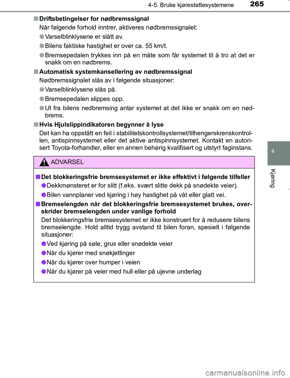 TOYOTA HILUX 2016 Instruksjoner for bruk (in Norwegian) 2654-5. Bruke kjørestøttesystemene
4
Kjøring
OM0K196En
Driftsbetingelser for nødbremssignal
Når følgende forhold inntrer, aktiveres nødbremssignalet:
lVarselblinklysene er slått av.
l Bilens f TOYOTA HILUX 2016 Instruksjoner for bruk (in Norwegian) 2654-5. Bruke kjørestøttesystemene
4
Kjøring
OM0K196En
Driftsbetingelser for nødbremssignal
Når følgende forhold inntrer, aktiveres nødbremssignalet:
lVarselblinklysene er slått av.
l Bilens f