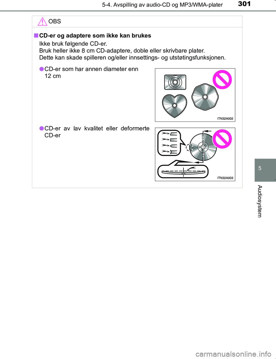 TOYOTA HILUX 2016  Instruksjoner for bruk (in Norwegian) 3015-4. Avspilling av audio-CD og MP3/WMA-plater
5
Audiosystem
OM0K196E
OBS
nCD-er og adaptere  som ikke kan brukes
Ikke bruk følgende CD-er. 
Bruk heller ikke 8 cm CD-adapter e, doble eller skrivbar