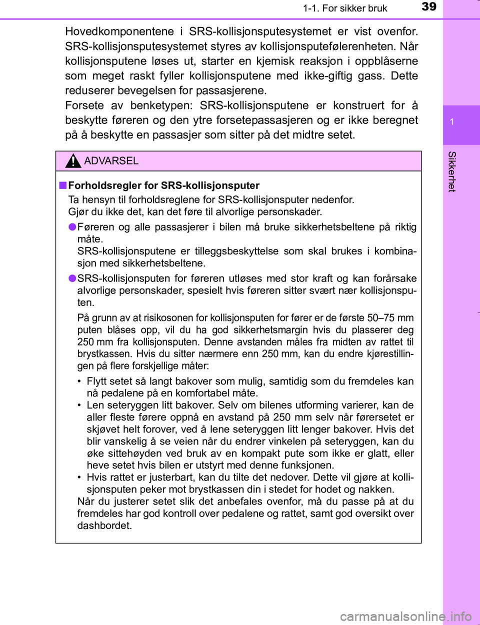 TOYOTA HILUX 2016 Instruksjoner for bruk (in Norwegian) 391-1. For sikker bruk
1
OM0K196E
Sikkerhet
Hovedkomponentene i SRS-kollisjonsputesystemet er vist ovenfor.
SRS-kollisjonsputesysteme t styres av kollisjonsputefølerenheten. Når
kollisjonsputene lø TOYOTA HILUX 2016 Instruksjoner for bruk (in Norwegian) 391-1. For sikker bruk
1
OM0K196E
Sikkerhet
Hovedkomponentene i SRS-kollisjonsputesystemet er vist ovenfor.
SRS-kollisjonsputesysteme t styres av kollisjonsputefølerenheten. Når
kollisjonsputene lø