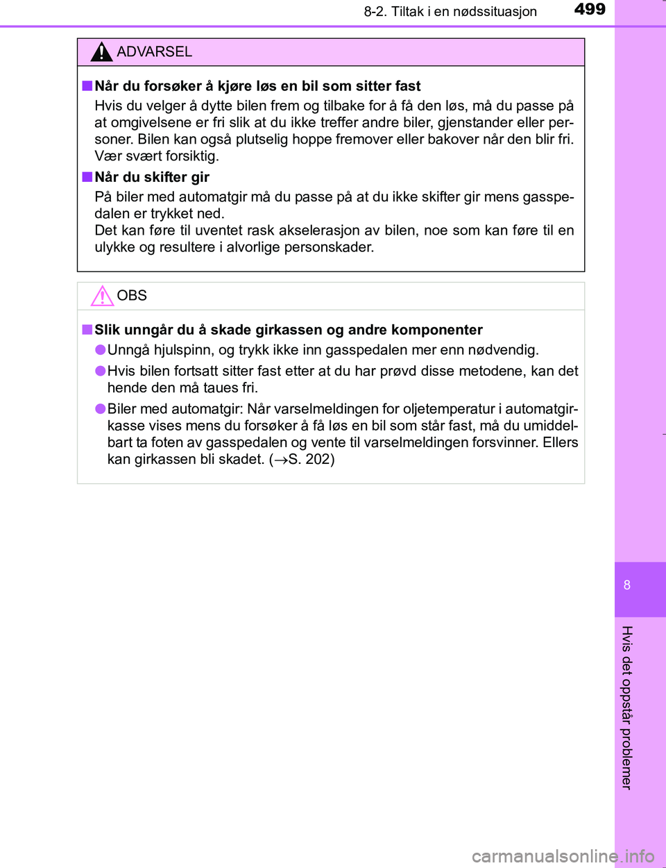 TOYOTA HILUX 2016  Instruksjoner for bruk (in Norwegian) 4998-2. Tiltak i en nødssituasjon
OM0K196E
8
Hvis det oppstår problemer
ADVARSEL
nNår du forsøker å kjøre løs en bil som sitter fast
Hvis du velger å dytte bilen frem og tilbake for å få den