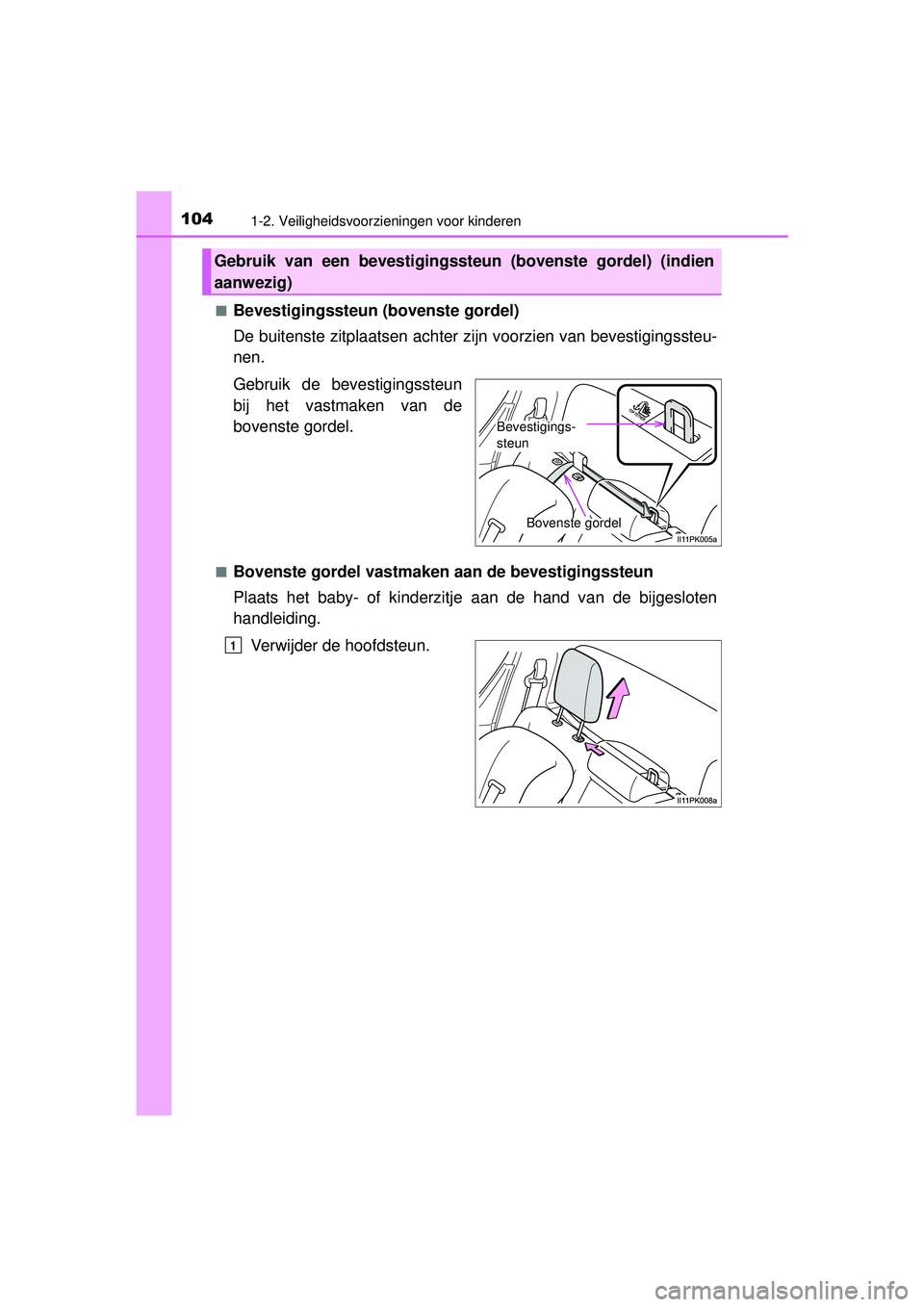 TOYOTA HILUX 2016  Instructieboekje (in Dutch) 1041-2. Veiligheidsvoorzieningen voor kinderen
HILUX_OM_OM0K269E_(EE)■
Bevestigingssteun (bovenste gordel)
De buitenste zitplaats
en achter zijn voorzien van bevestigingssteu-
nen.
Gebruik de bevest