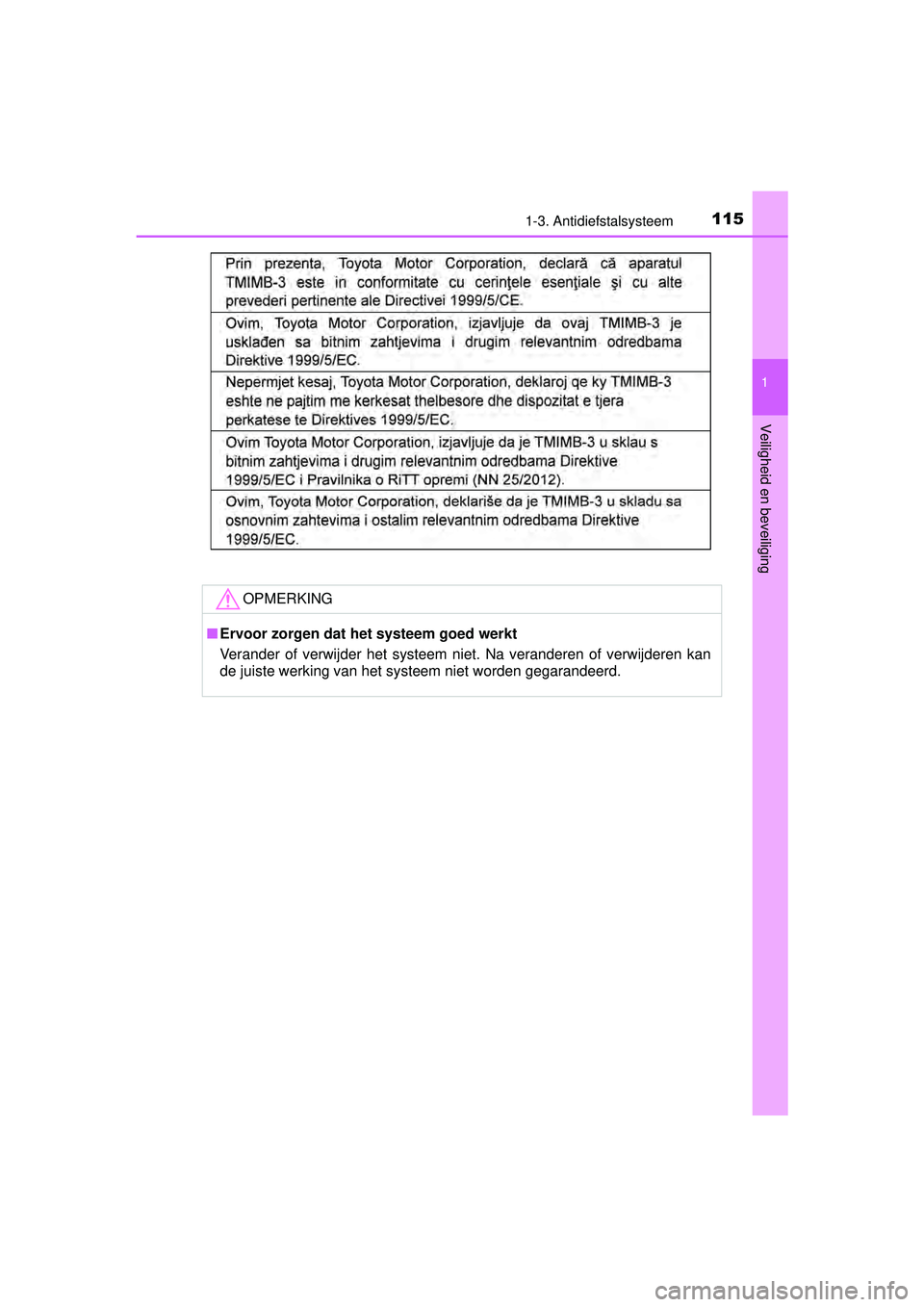 TOYOTA HILUX 2016  Instructieboekje (in Dutch) 1151-3. Antidiefstalsysteem
1
HILUX_OM_OM0K269E_(EE)
Veiligheid en beveiliging
OPMERKING
■Ervoor zorgen dat het systeem goed werkt
Verander of verwijder het systeem niet. Na veranderen of verwijdere