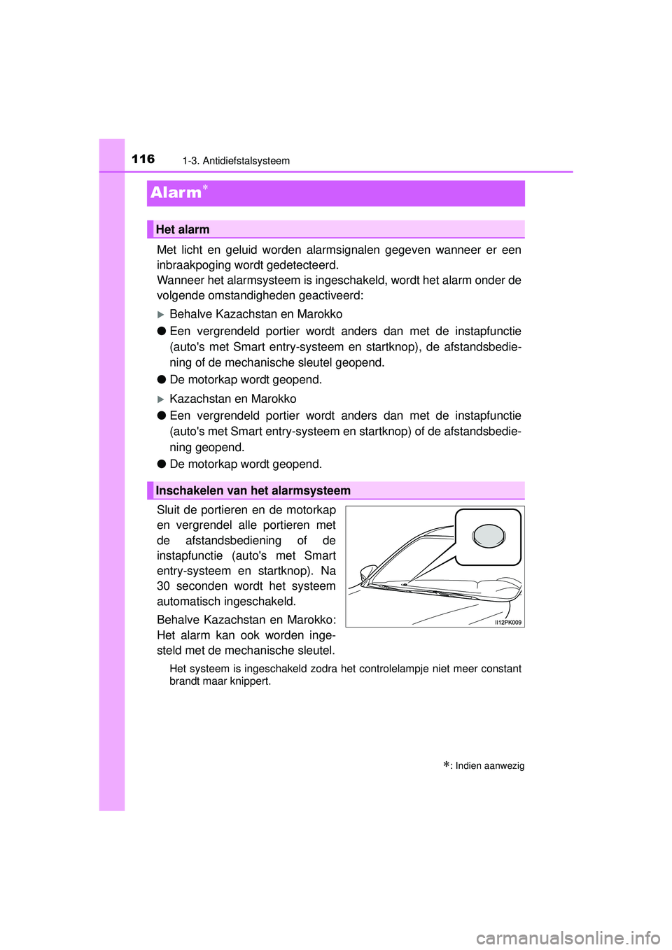 TOYOTA HILUX 2016  Instructieboekje (in Dutch) 1161-3. Antidiefstalsysteem
HILUX_OM_OM0K269E_(EE)
Alar m
Met licht en geluid worden alarmsignalen gegeven wanneer er een
inbraakpoging wordt gedetecteerd.
Wanneer het alarmsysteem is ingeschakeld,