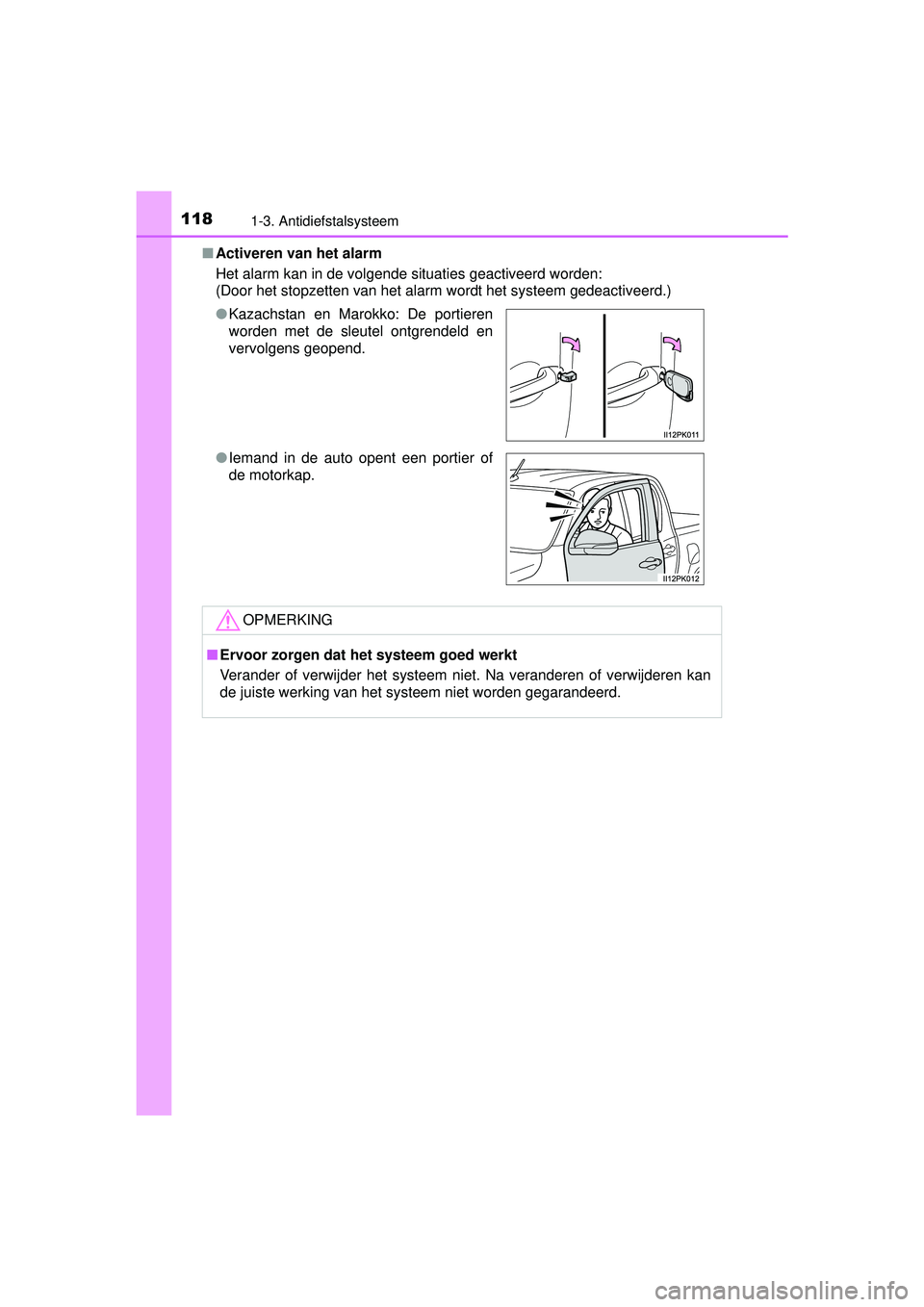 TOYOTA HILUX 2016  Instructieboekje (in Dutch) 1181-3. Antidiefstalsysteem
HILUX_OM_OM0K269E_(EE)■
Activeren van het alarm
Het alarm kan in de volgende situaties geactiveerd worden:
(Door het stopzetten van het alarm wordt het systeem gedeactive
