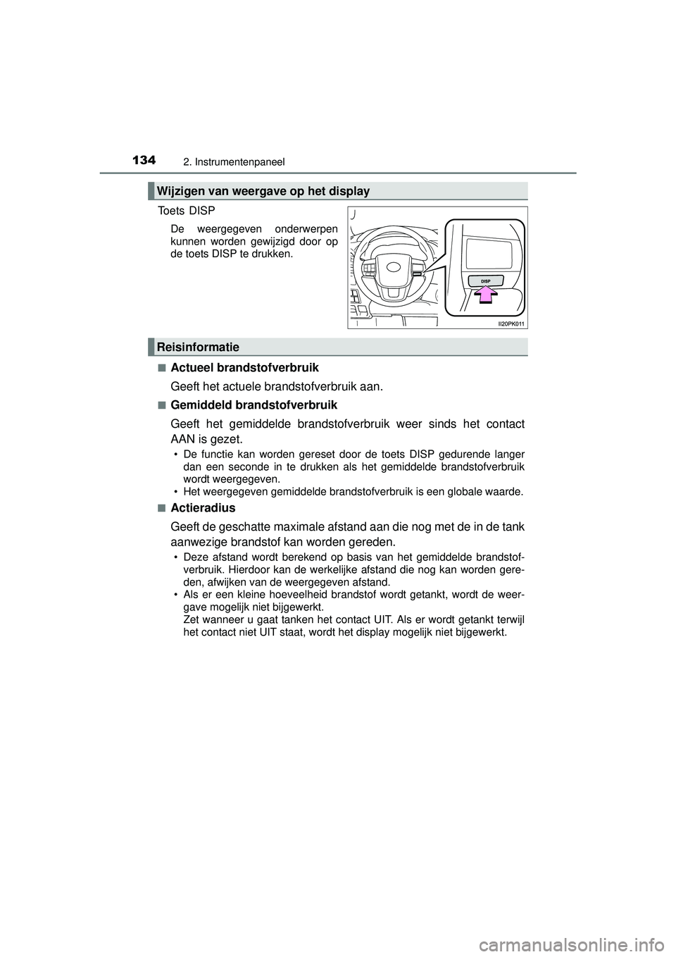 TOYOTA HILUX 2016 Instructieboekje (in Dutch) 1342. Instrumentenpaneel
HILUX_OM_OM0K269E_(EE)
Toets DISP
De weergegeven onderwerpen
kunnen worden gewijzigd door op
de toets DISP te drukken.
■
Actueel brandstofverbruik
Geeft het actuele brandsto TOYOTA HILUX 2016 Instructieboekje (in Dutch) 1342. Instrumentenpaneel
HILUX_OM_OM0K269E_(EE)
Toets DISP
De weergegeven onderwerpen
kunnen worden gewijzigd door op
de toets DISP te drukken.
■
Actueel brandstofverbruik
Geeft het actuele brandsto