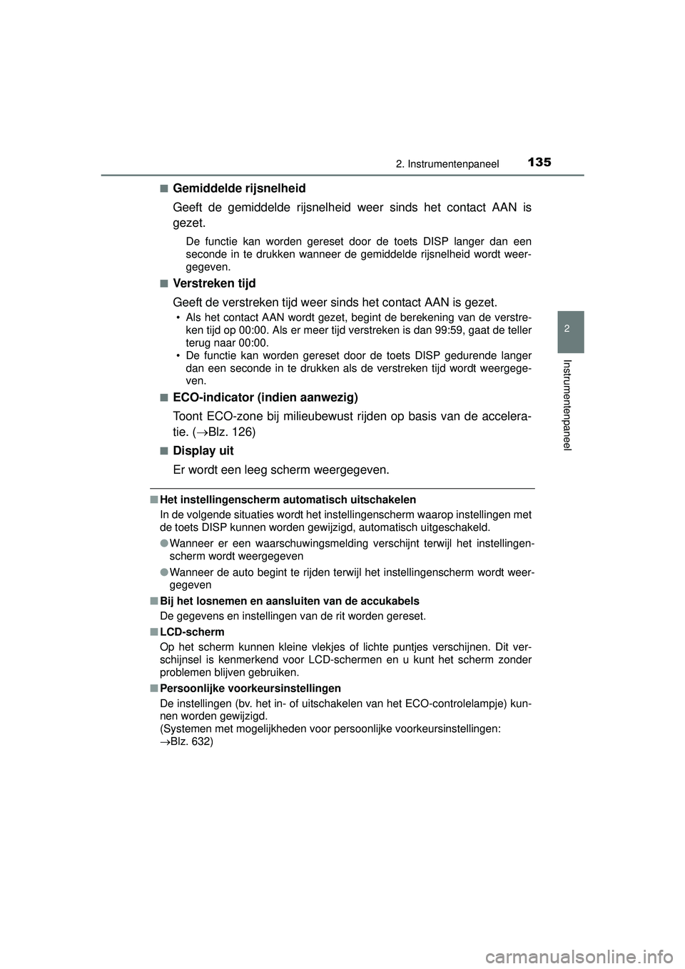 TOYOTA HILUX 2016 Instructieboekje (in Dutch) 1352. Instrumentenpaneel
2
Instrumentenpaneel
HILUX_OM_OM0K269E_(EE)■
Gemiddelde rijsnelheid
Geeft de gemiddelde rijsnelheid
weer sinds het contact AAN is
gezet.
De functie kan worden gereset door TOYOTA HILUX 2016 Instructieboekje (in Dutch) 1352. Instrumentenpaneel
2
Instrumentenpaneel
HILUX_OM_OM0K269E_(EE)■
Gemiddelde rijsnelheid
Geeft de gemiddelde rijsnelheid
weer sinds het contact AAN is
gezet.
De functie kan worden gereset door
