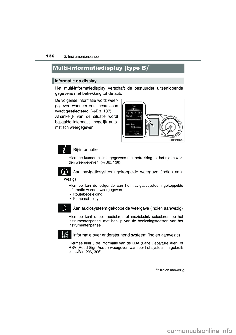 TOYOTA HILUX 2016 Instructieboekje (in Dutch) 1362. Instrumentenpaneel
HILUX_OM_OM0K269E_(EE)
Multi-infor matiedisplay (type B)
Het multi-informatiedisplay verschaft de bestuurder uiteenlopende
gegevens met betrekking tot de auto.
De volgende TOYOTA HILUX 2016 Instructieboekje (in Dutch) 1362. Instrumentenpaneel
HILUX_OM_OM0K269E_(EE)
Multi-infor matiedisplay (type B)
Het multi-informatiedisplay verschaft de bestuurder uiteenlopende
gegevens met betrekking tot de auto.
De volgende