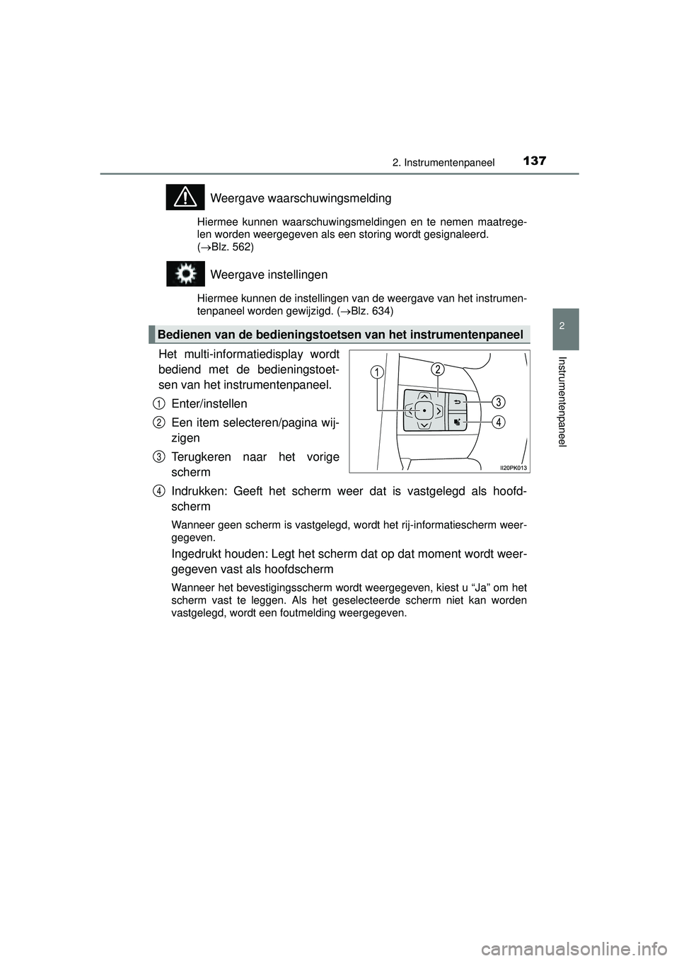 TOYOTA HILUX 2016 Instructieboekje (in Dutch) 1372. Instrumentenpaneel
2
Instrumentenpaneel
HILUX_OM_OM0K269E_(EE)
Weergave waarschuwingsmelding
Hiermee kunnen waarschuwingsmeldingen en te nemen maatrege-
len worden weergegeven als een storing wo TOYOTA HILUX 2016 Instructieboekje (in Dutch) 1372. Instrumentenpaneel
2
Instrumentenpaneel
HILUX_OM_OM0K269E_(EE)
Weergave waarschuwingsmelding
Hiermee kunnen waarschuwingsmeldingen en te nemen maatrege-
len worden weergegeven als een storing wo