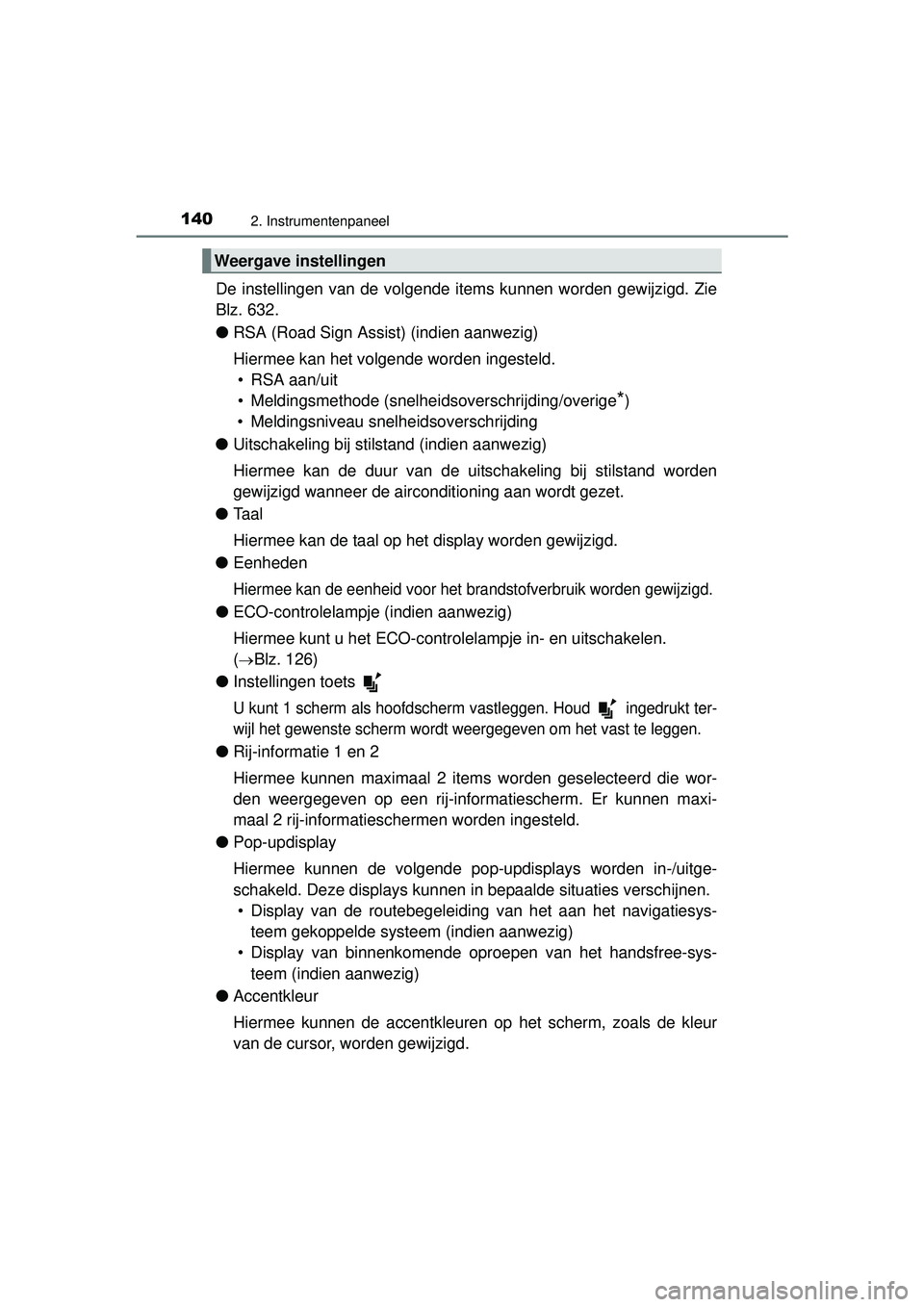 TOYOTA HILUX 2016 Instructieboekje (in Dutch) 1402. Instrumentenpaneel
HILUX_OM_OM0K269E_(EE)
De instellingen van de volgende items kunnen worden gewijzigd. Zie
Blz. 632.
●RSA (Road Sign Assist) (indien aanwezig)
Hiermee kan het volgende worden TOYOTA HILUX 2016 Instructieboekje (in Dutch) 1402. Instrumentenpaneel
HILUX_OM_OM0K269E_(EE)
De instellingen van de volgende items kunnen worden gewijzigd. Zie
Blz. 632.
●RSA (Road Sign Assist) (indien aanwezig)
Hiermee kan het volgende worden