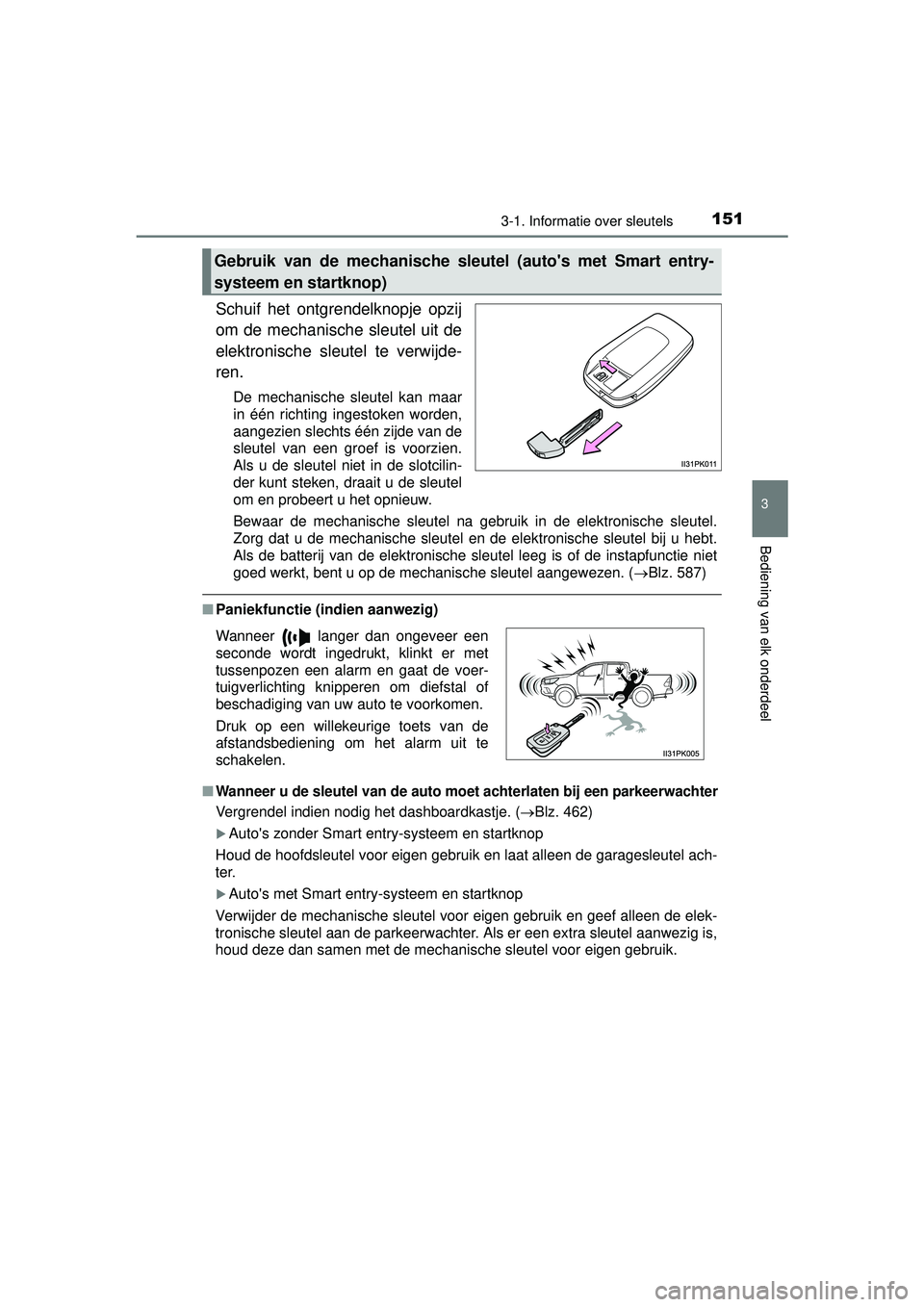 TOYOTA HILUX 2016  Instructieboekje (in Dutch) 1513-1. Informatie over sleutels
3
Bediening van elk onderdeel
HILUX_OM_OM0K269E_(EE)
Schuif het ontgrendelknopje opzij
om de mechanische sleutel uit de
elektronische sleutel te verwijde-
ren.
De mech