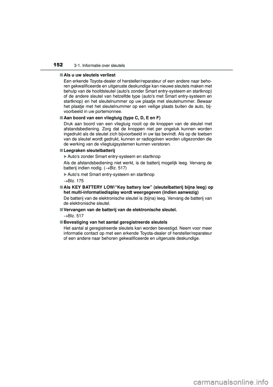 TOYOTA HILUX 2016  Instructieboekje (in Dutch) 1523-1. Informatie over sleutels
HILUX_OM_OM0K269E_(EE)■
Als u uw sleutels verliest
Een erkende Toyota-dealer of hersteller/reparateur of een andere naar beho-
ren gekwalificeerde en uitgeruste desk