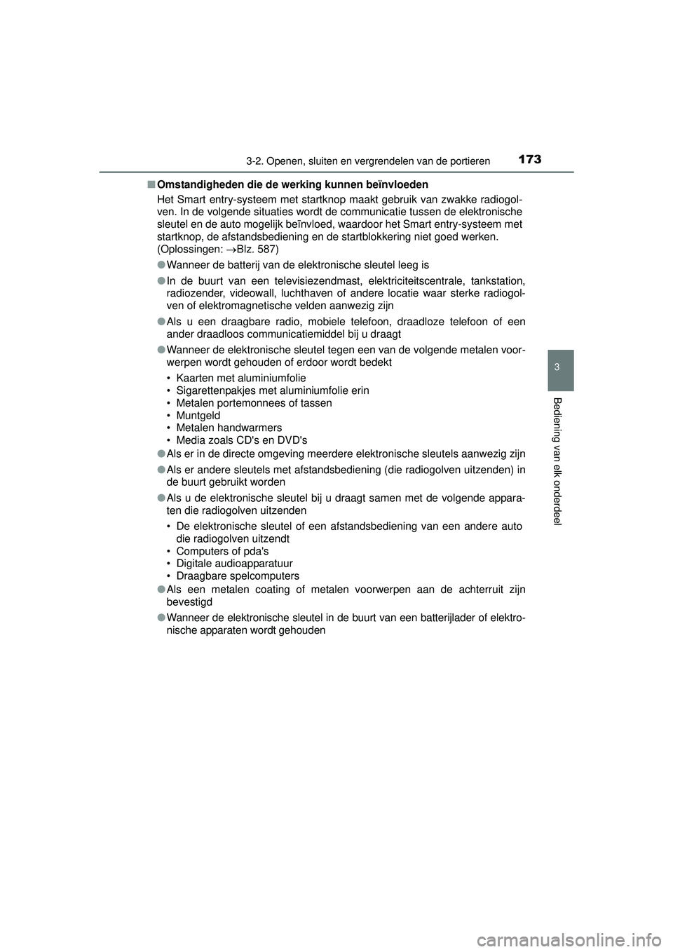 TOYOTA HILUX 2016  Instructieboekje (in Dutch) 1733-2. Openen, sluiten en vergrendelen van de portieren
3
Bediening van elk onderdeel
HILUX_OM_OM0K269E_(EE)■
Omstandigheden die de werking kunnen beïnvloeden
Het Smart entry-systeem met startknop