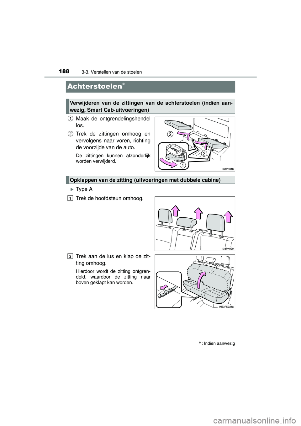 TOYOTA HILUX 2016  Instructieboekje (in Dutch) 1883-3. Verstellen van de stoelen
HILUX_OM_OM0K269E_(EE)
Achterstoelen
Maak de ontgrendelingshendel
los.
Trek de zittingen omhoog en
vervolgens naar voren, richting
de voorzijde van de auto.
De zit