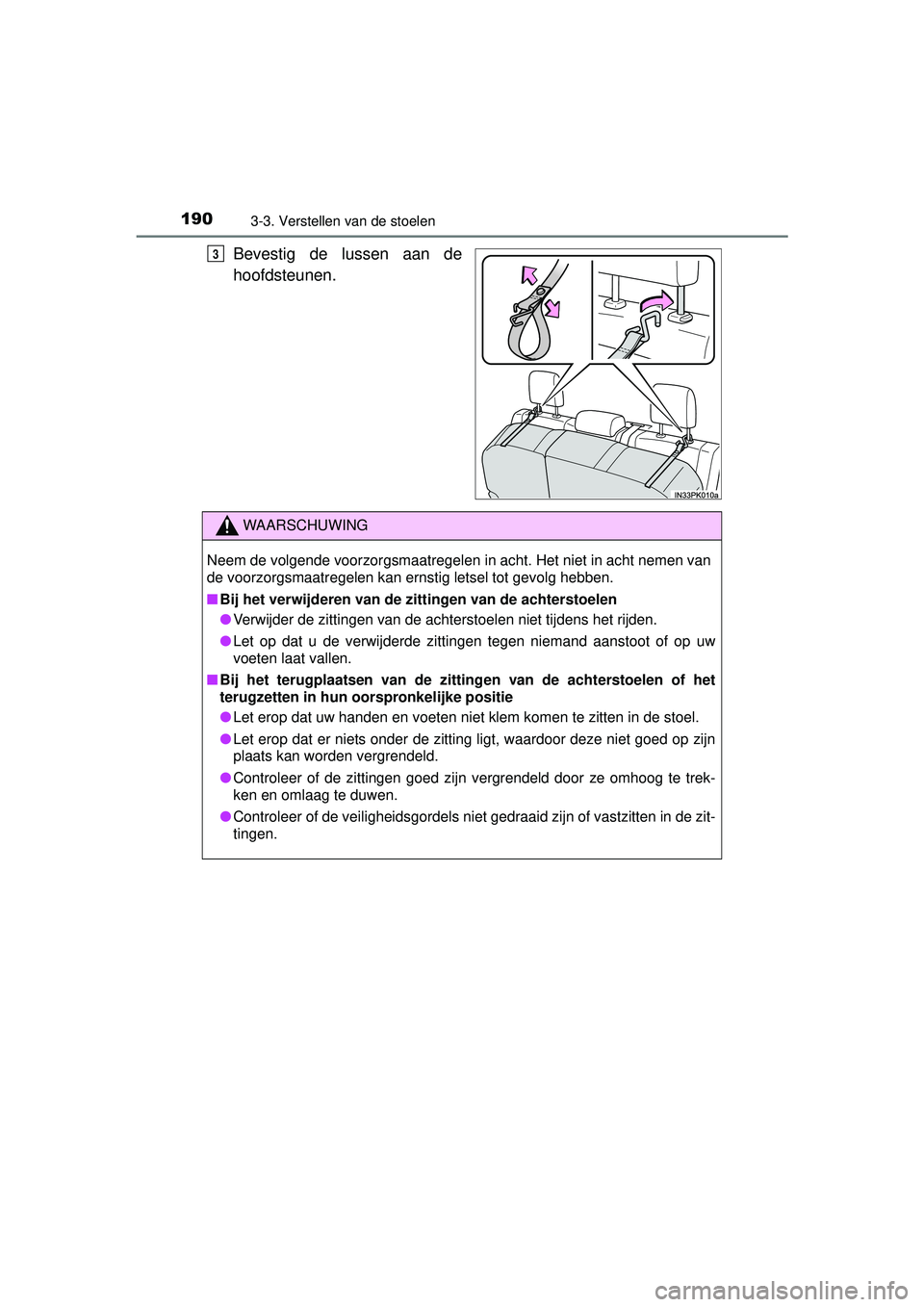 TOYOTA HILUX 2016  Instructieboekje (in Dutch) 1903-3. Verstellen van de stoelen
HILUX_OM_OM0K269E_(EE)
Bevestig de lussen aan de
hoofdsteunen.3
WAARSCHUWING
Neem de volgende voorzorgsmaatregelen in acht. Het niet in acht nemen van
de voorzorgsmaa