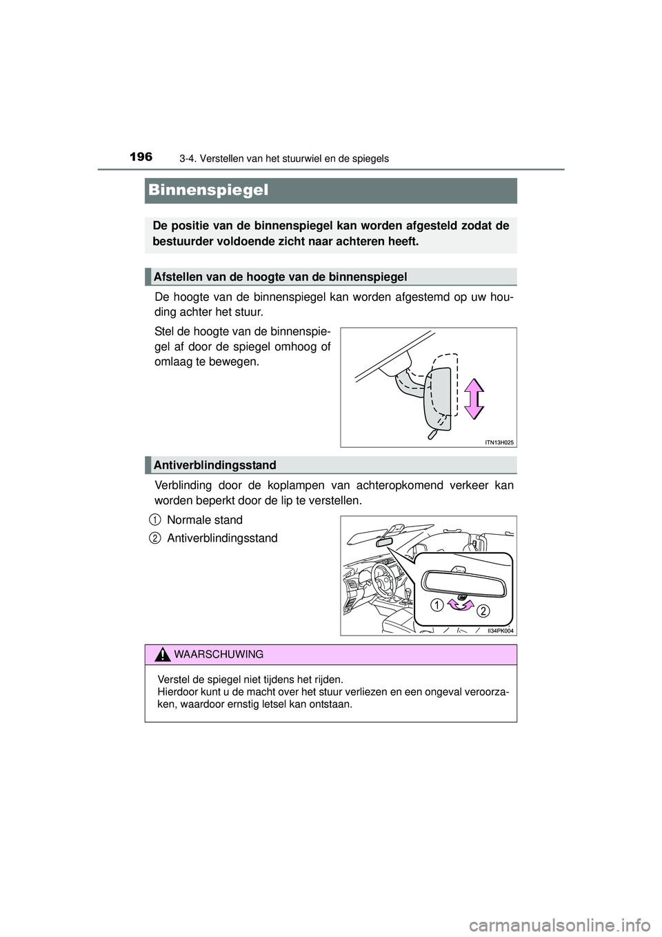 TOYOTA HILUX 2016  Instructieboekje (in Dutch) 1963-4. Verstellen van het stuurwiel en de spiegels
HILUX_OM_OM0K269E_(EE)
Binnenspiegel
De hoogte van de binnenspiegel kan worden afgestemd op uw hou-
ding achter het stuur.
Stel de hoogte van de bin