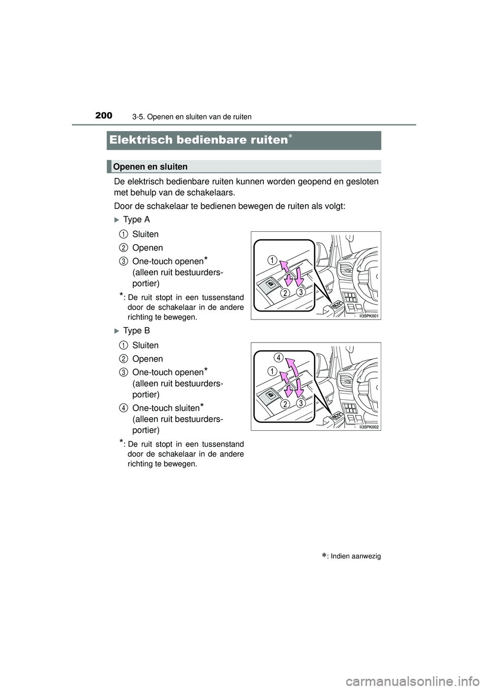 TOYOTA HILUX 2016  Instructieboekje (in Dutch) 2003-5. Openen en sluiten van de ruiten
HILUX_OM_OM0K269E_(EE)
Elektrisch bedienbare ruiten
De elektrisch bedienbare ruiten kunnen worden geopend en gesloten
met behulp van de schakelaars.
Door de 