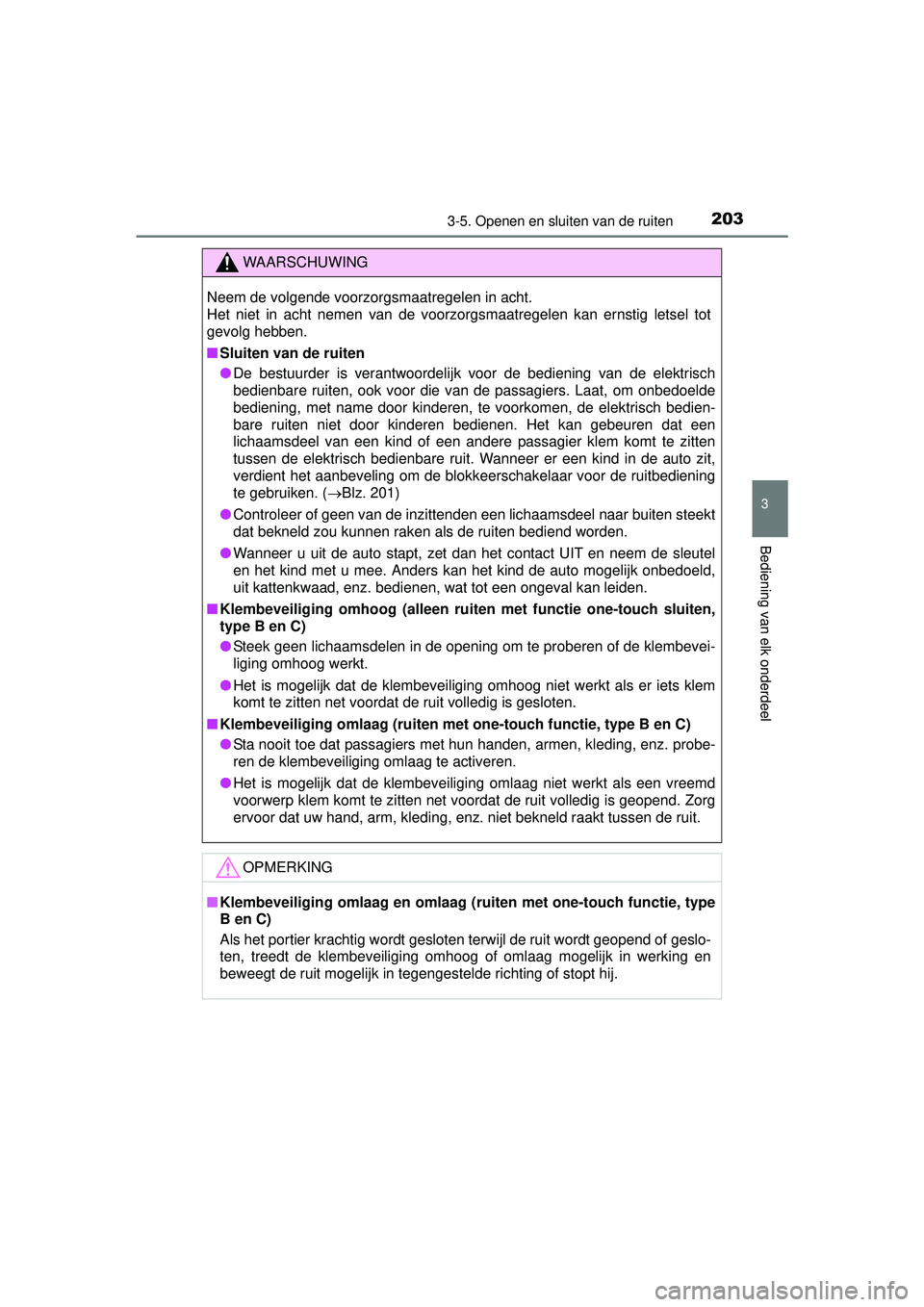TOYOTA HILUX 2016  Instructieboekje (in Dutch) 2033-5. Openen en sluiten van de ruiten
3
Bediening van elk onderdeel
HILUX_OM_OM0K269E_(EE)
WAARSCHUWING
Neem de volgende voorzorgsmaatregelen in acht. 
Het niet in acht nemen van de voorzorgsmaatreg
