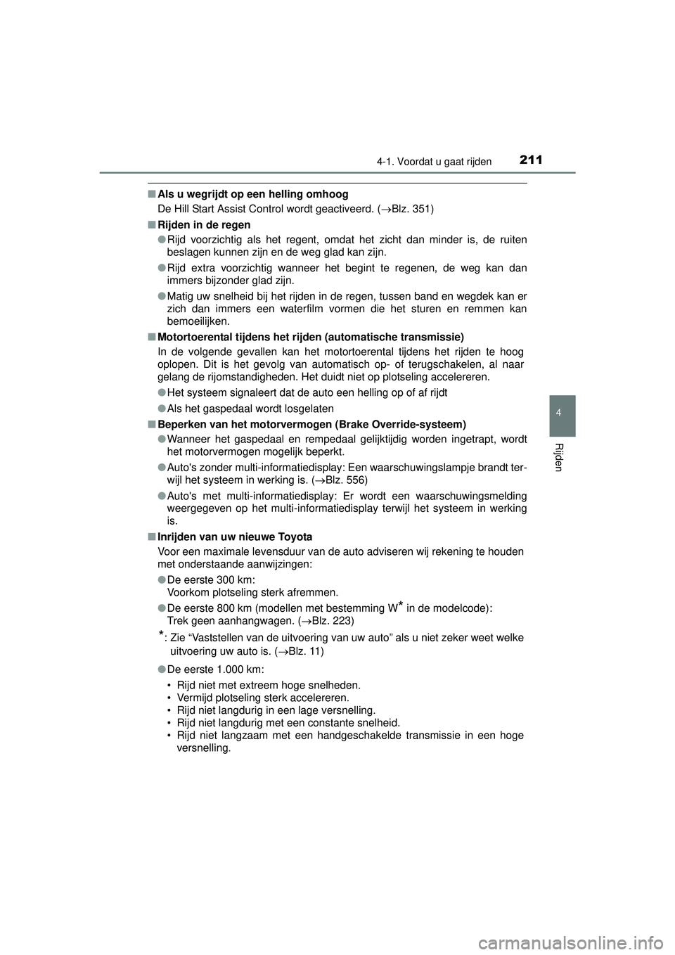 TOYOTA HILUX 2016  Instructieboekje (in Dutch) 2114-1. Voordat u gaat rijden
4
Rijden
HILUX_OM_OM0K269E_(EE)
■Als u wegrijdt op een helling omhoog
De Hill Start Assist Control wordt geactiveerd. ( Blz. 351)
■ Rijden in de regen
●Rijd voor