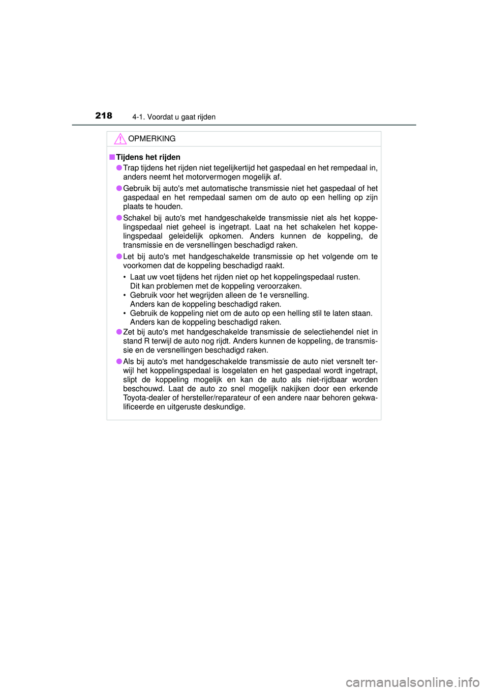 TOYOTA HILUX 2016 Instructieboekje (in Dutch) 2184-1. Voordat u gaat rijden
HILUX_OM_OM0K269E_(EE)
OPMERKING
■Tijdens het rijden
● Trap tijdens het rijden niet tegelijkertijd het gaspedaal en het rempedaal in,
anders neemt het motorvermogen m TOYOTA HILUX 2016 Instructieboekje (in Dutch) 2184-1. Voordat u gaat rijden
HILUX_OM_OM0K269E_(EE)
OPMERKING
■Tijdens het rijden
● Trap tijdens het rijden niet tegelijkertijd het gaspedaal en het rempedaal in,
anders neemt het motorvermogen m