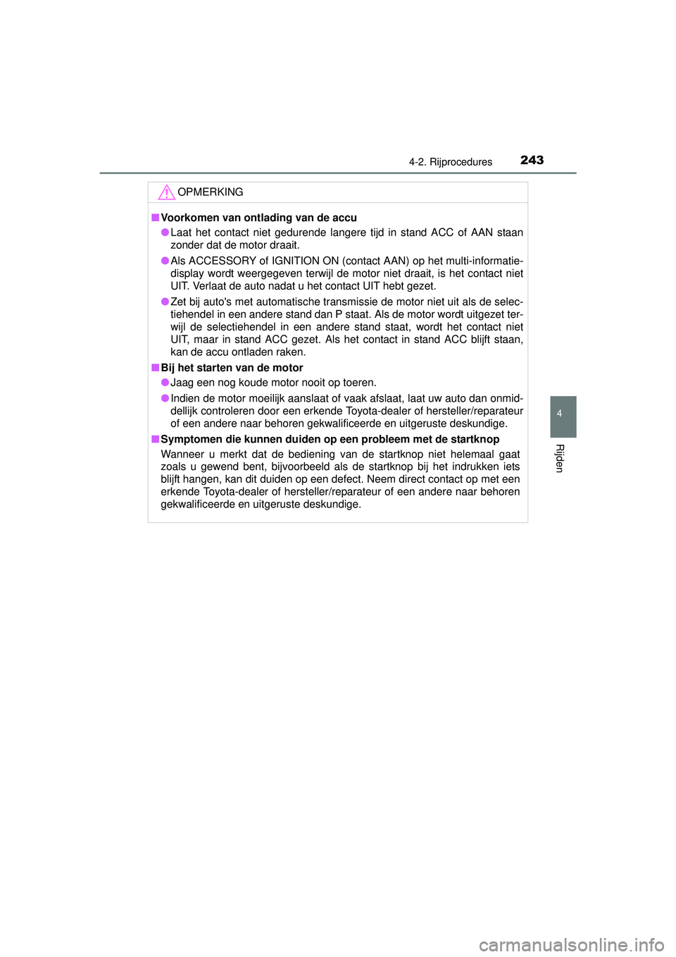 TOYOTA HILUX 2016 Instructieboekje (in Dutch) 2434-2. Rijprocedures
4
Rijden
HILUX_OM_OM0K269E_(EE)
OPMERKING
■Voorkomen van ontlading van de accu
● Laat het contact niet gedurende langere tijd in stand ACC of AAN staan
zonder dat de motor dr TOYOTA HILUX 2016 Instructieboekje (in Dutch) 2434-2. Rijprocedures
4
Rijden
HILUX_OM_OM0K269E_(EE)
OPMERKING
■Voorkomen van ontlading van de accu
● Laat het contact niet gedurende langere tijd in stand ACC of AAN staan
zonder dat de motor dr