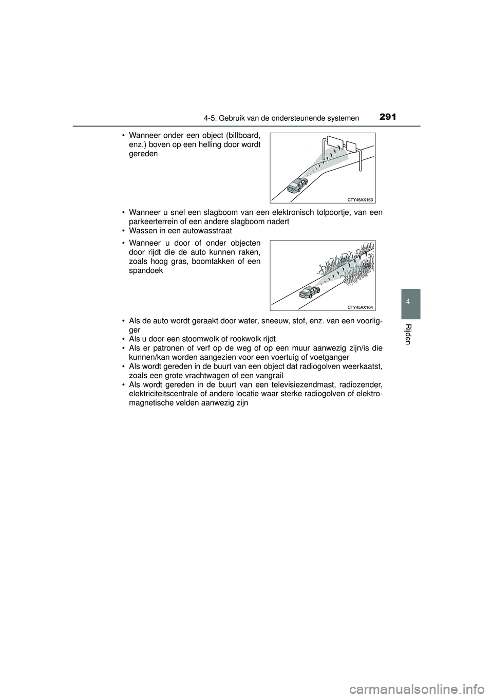 TOYOTA HILUX 2016  Instructieboekje (in Dutch) 2914-5. Gebruik van de ondersteunende systemen
4
Rijden
HILUX_OM_OM0K269E_(EE)• Wanneer u snel een slagboom van een elektronisch tolpoortje, van een
parkeerterrein of een andere slagboom nadert
• 