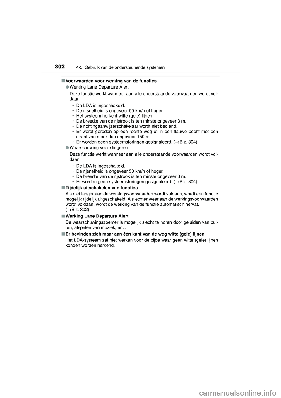 TOYOTA HILUX 2016  Instructieboekje (in Dutch) 3024-5. Gebruik van de ondersteunende systemen
HILUX_OM_OM0K269E_(EE)
■Voorwaarden voor werking van de functies
●Werking Lane Departure Alert
Deze functie werkt wanneer aan alle onderstaande voorw
