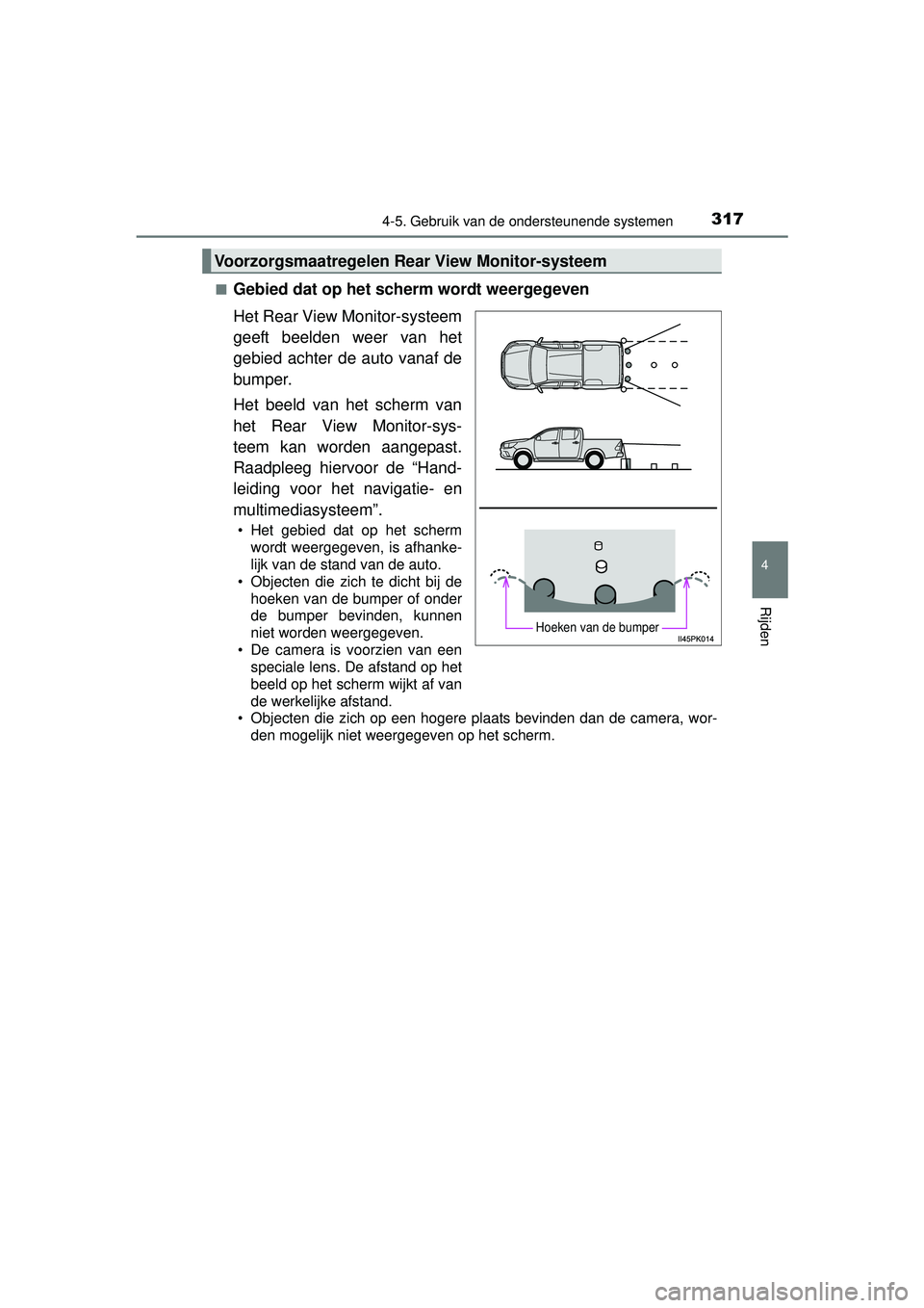 TOYOTA HILUX 2016  Instructieboekje (in Dutch) 3174-5. Gebruik van de ondersteunende systemen
4
Rijden
HILUX_OM_OM0K269E_(EE)■
Gebied dat op het scherm wordt weergegeven
Het Rear View Monitor-systeem
geeft beelden weer van het
gebied achter de a