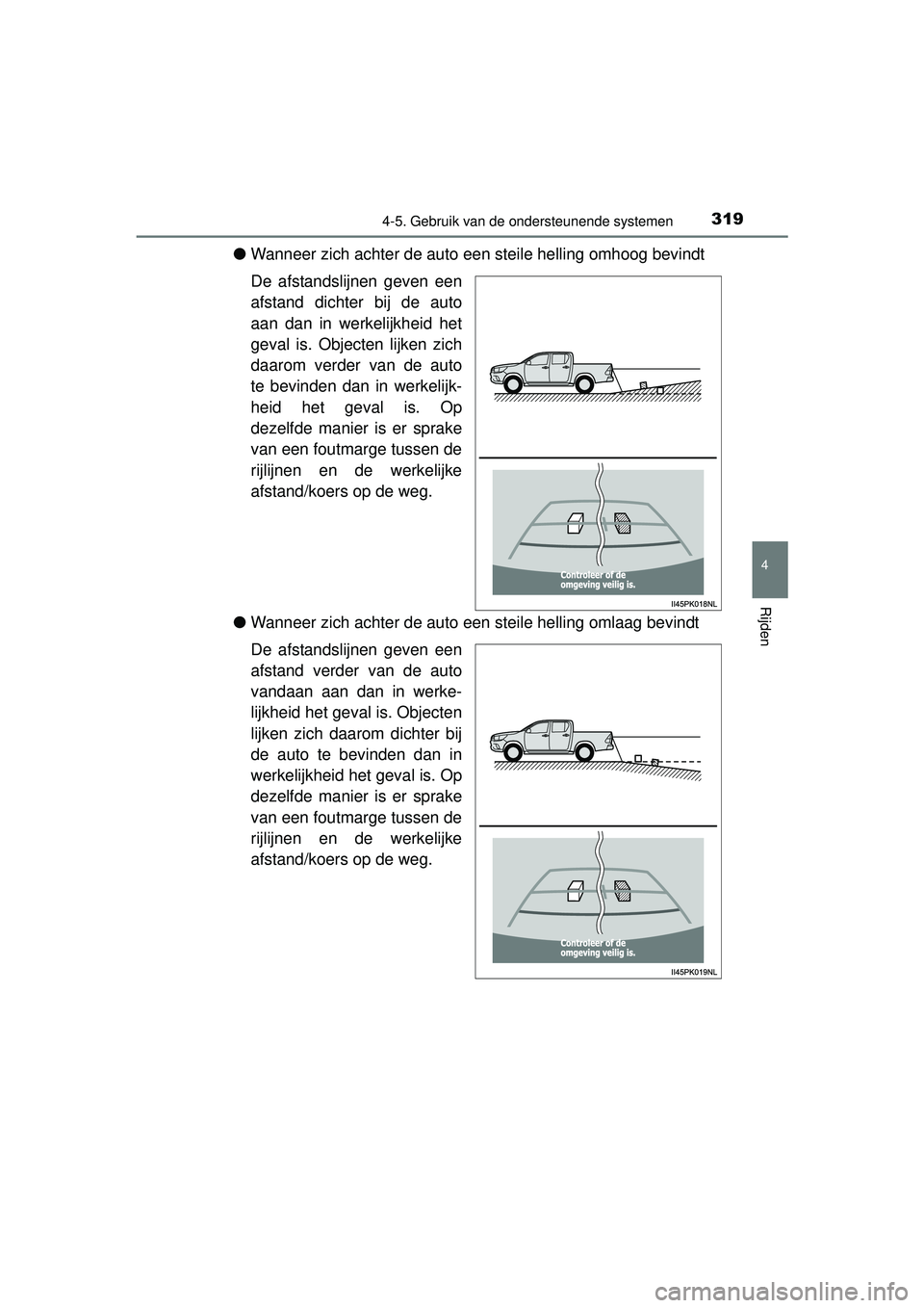 TOYOTA HILUX 2016  Instructieboekje (in Dutch) 3194-5. Gebruik van de ondersteunende systemen
4
Rijden
HILUX_OM_OM0K269E_(EE)
●Wanneer zich achter de auto  een steile helling omhoog bevindt
De afstandslijnen geven een
afstand dichter bij de auto