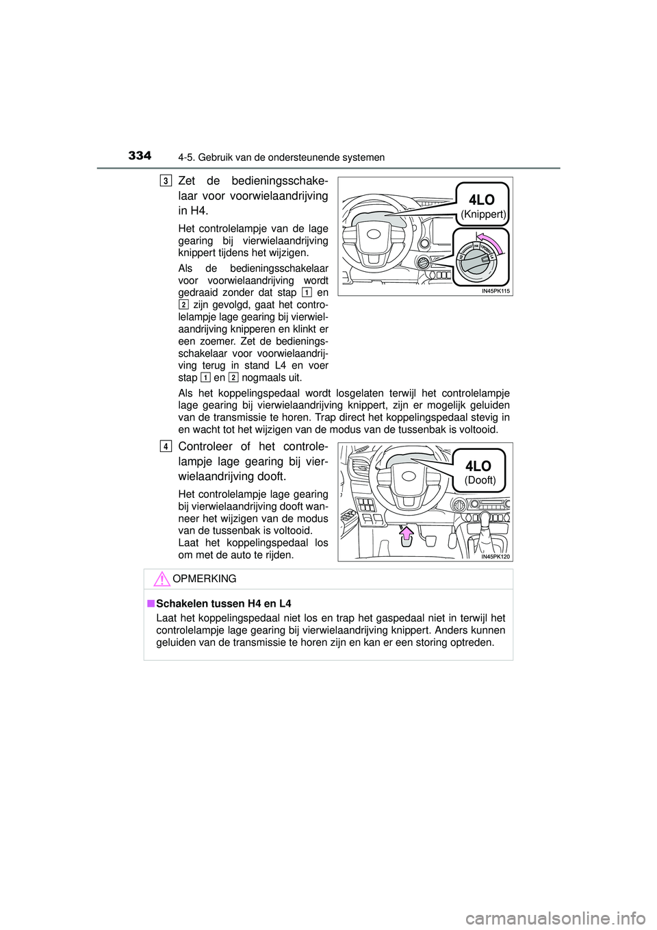 TOYOTA HILUX 2016  Instructieboekje (in Dutch) 3344-5. Gebruik van de ondersteunende systemen
HILUX_OM_OM0K269E_(EE)
Zet de bedieningsschake-
laar voor voorwielaandrijving
in H4.
Het controlelampje van de lage
gearing bij vierwielaandrijving
knipp