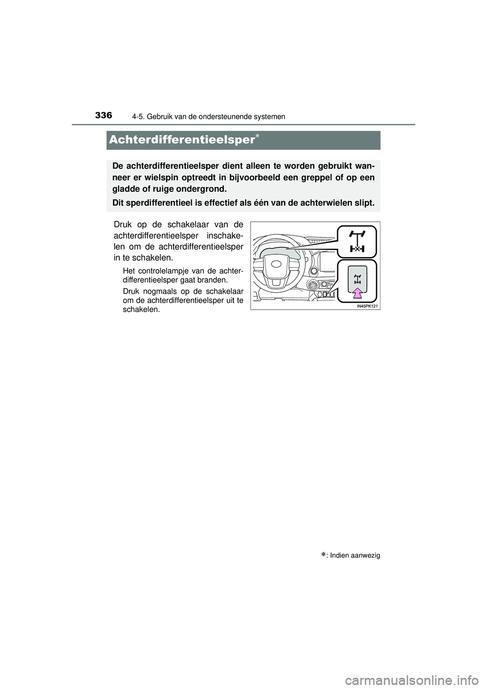 TOYOTA HILUX 2016  Instructieboekje (in Dutch) 3364-5. Gebruik van de ondersteunende systemen
HILUX_OM_OM0K269E_(EE)
Achterdifferentieelsper
Druk op de schakelaar van de
achterdifferentieelsper inschake-
len om de achterdifferentieelsper
in te 