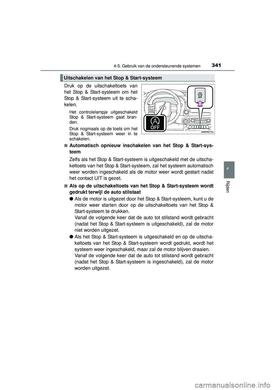 TOYOTA HILUX 2016  Instructieboekje (in Dutch) 3414-5. Gebruik van de ondersteunende systemen
4
Rijden
HILUX_OM_OM0K269E_(EE)
Druk op de uitschakeltoets van
het Stop & Start-systeem om het
Stop & Start-systeem uit te scha-
kelen.
Het controlelampj