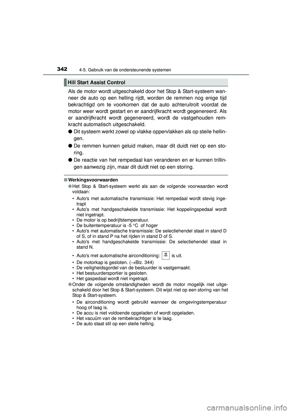 TOYOTA HILUX 2016  Instructieboekje (in Dutch) 3424-5. Gebruik van de ondersteunende systemen
HILUX_OM_OM0K269E_(EE)
Als de motor wordt uitgeschakeld door het Stop & Start-systeem wan-
neer de auto op een helling rijdt, worden de remmen nog enige 