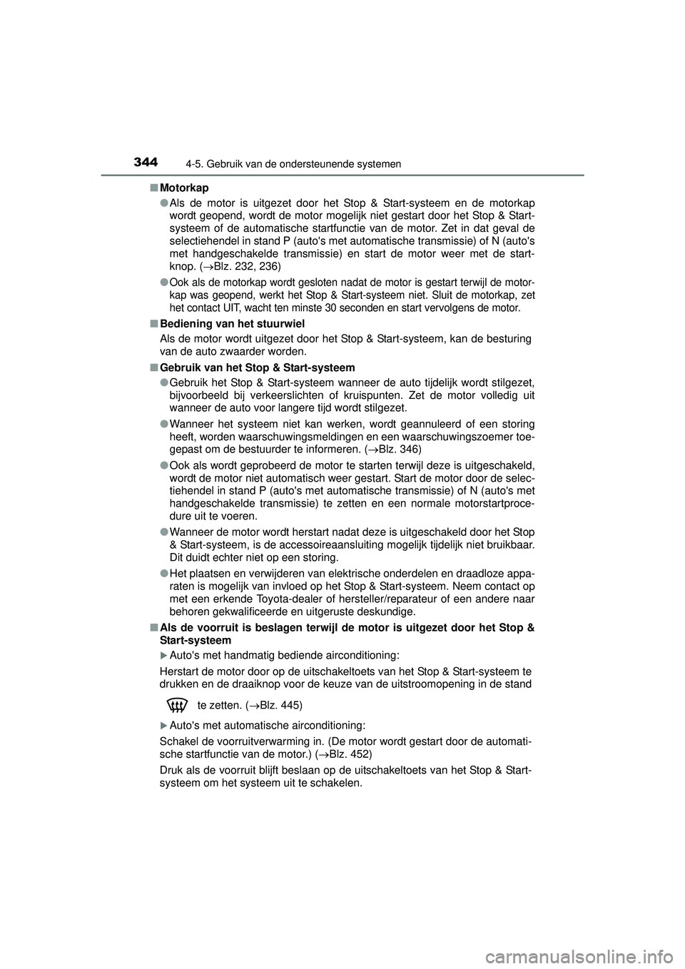 TOYOTA HILUX 2016  Instructieboekje (in Dutch) 3444-5. Gebruik van de ondersteunende systemen
HILUX_OM_OM0K269E_(EE)■
Motorkap
●Als de motor is uitgezet door het Stop & Start-systeem en de motorkap
wordt geopend, wordt de motor mogelijk niet g