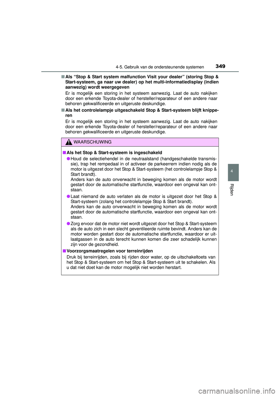 TOYOTA HILUX 2016  Instructieboekje (in Dutch) 3494-5. Gebruik van de ondersteunende systemen
4
Rijden
HILUX_OM_OM0K269E_(EE)■
Als “Stop & Start system malfunction Vi sit your dealer” (storing Stop &
Start-systeem, ga naar uw dealer) op  het
